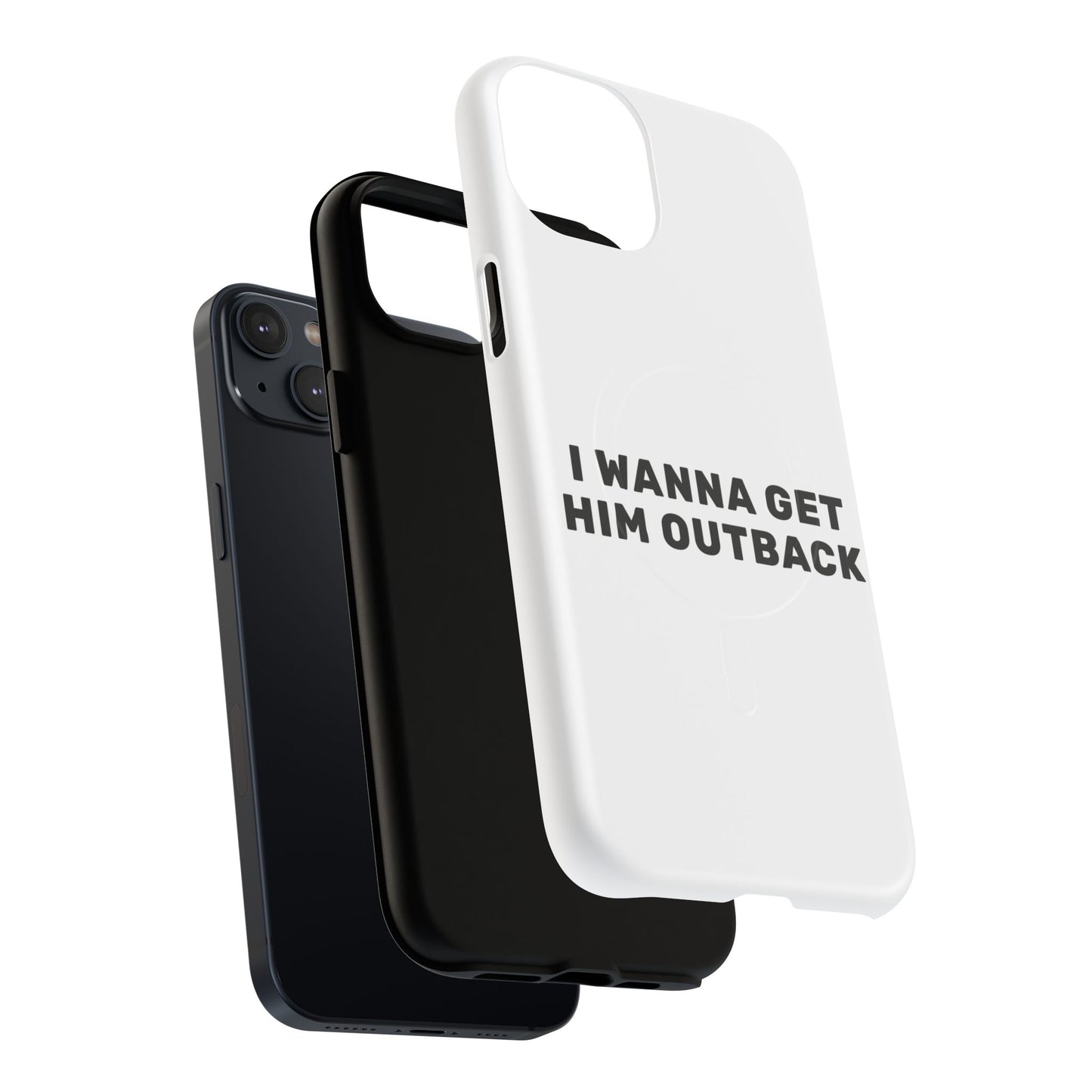 I Wanna Get Him Outback Bold Tough Magnetic phone case