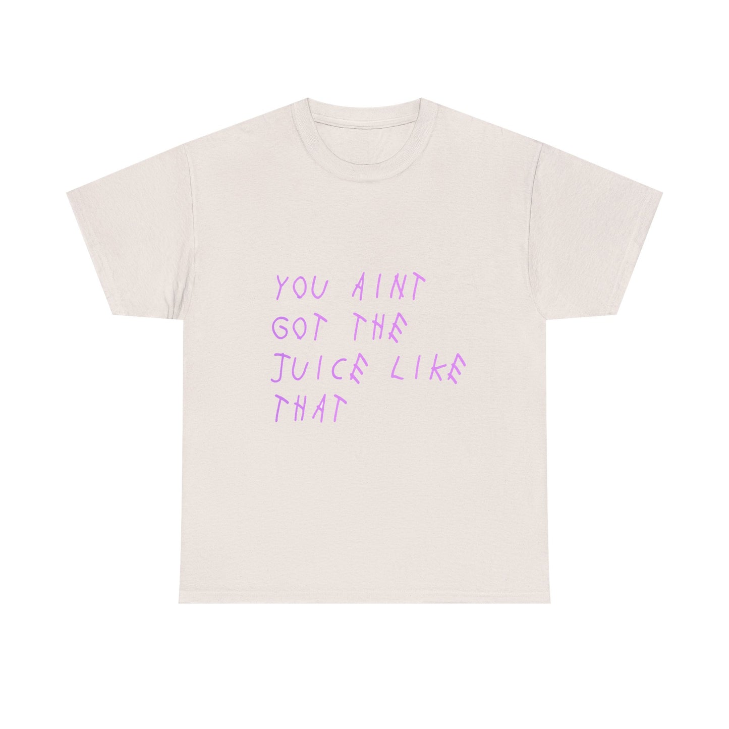 Juice Like That Quote Heavy Cotton Tee