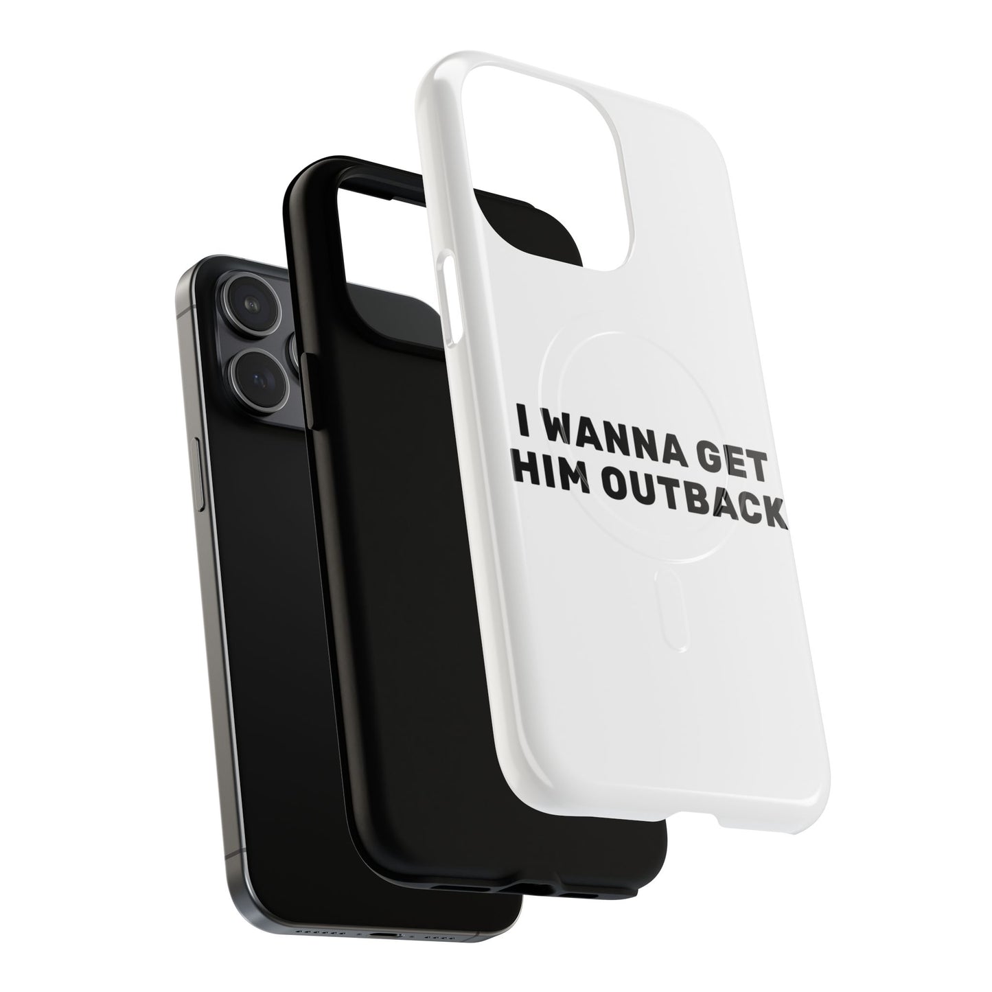 I Wanna Get Him Outback Bold Tough Magnetic phone case