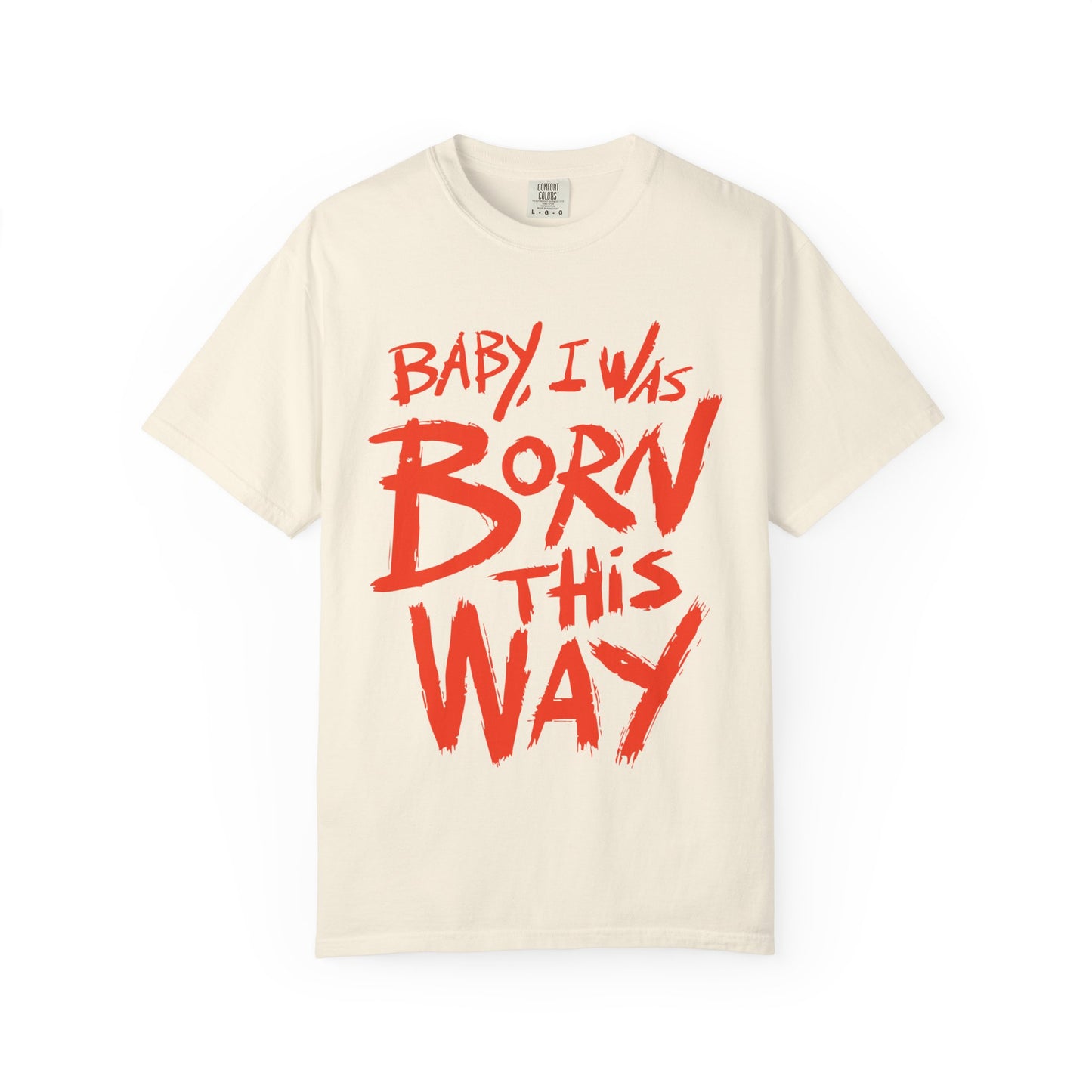Born This Way Statement-Unisex Dyed Tshirt