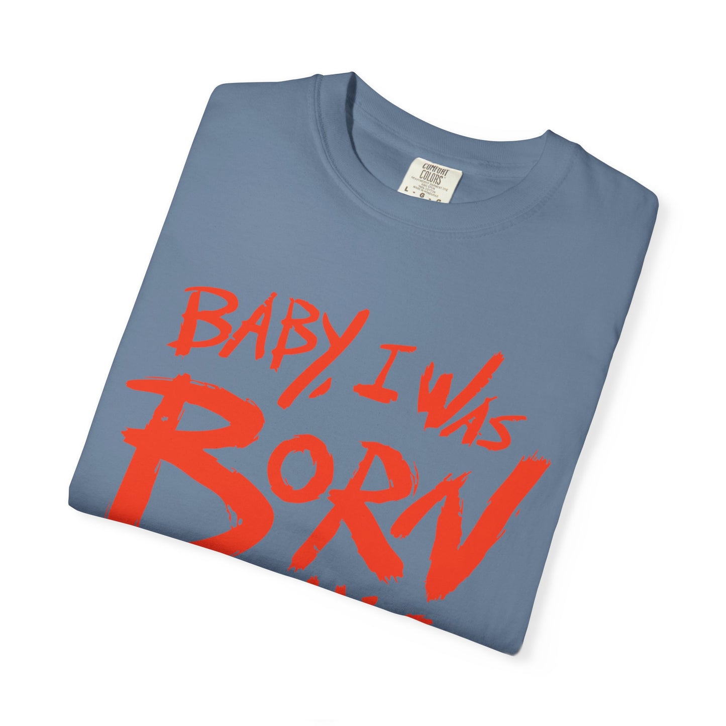Born This Way Statement-Unisex Dyed Tshirt