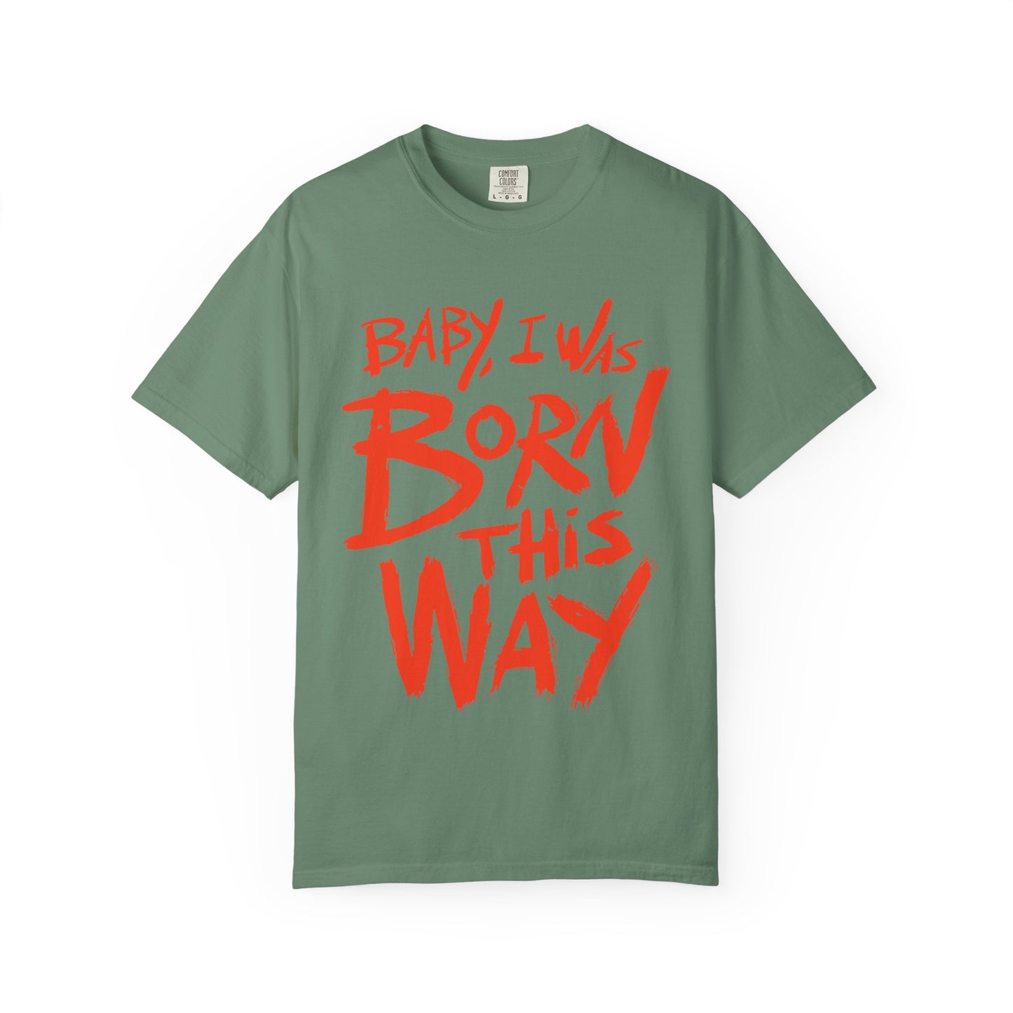 Born This Way Statement-Unisex Dyed Tshirt