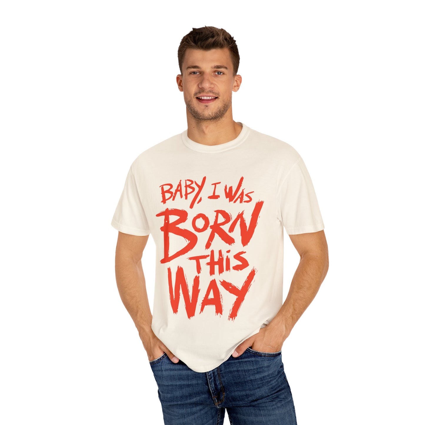 Born This Way Statement-Unisex Dyed Tshirt