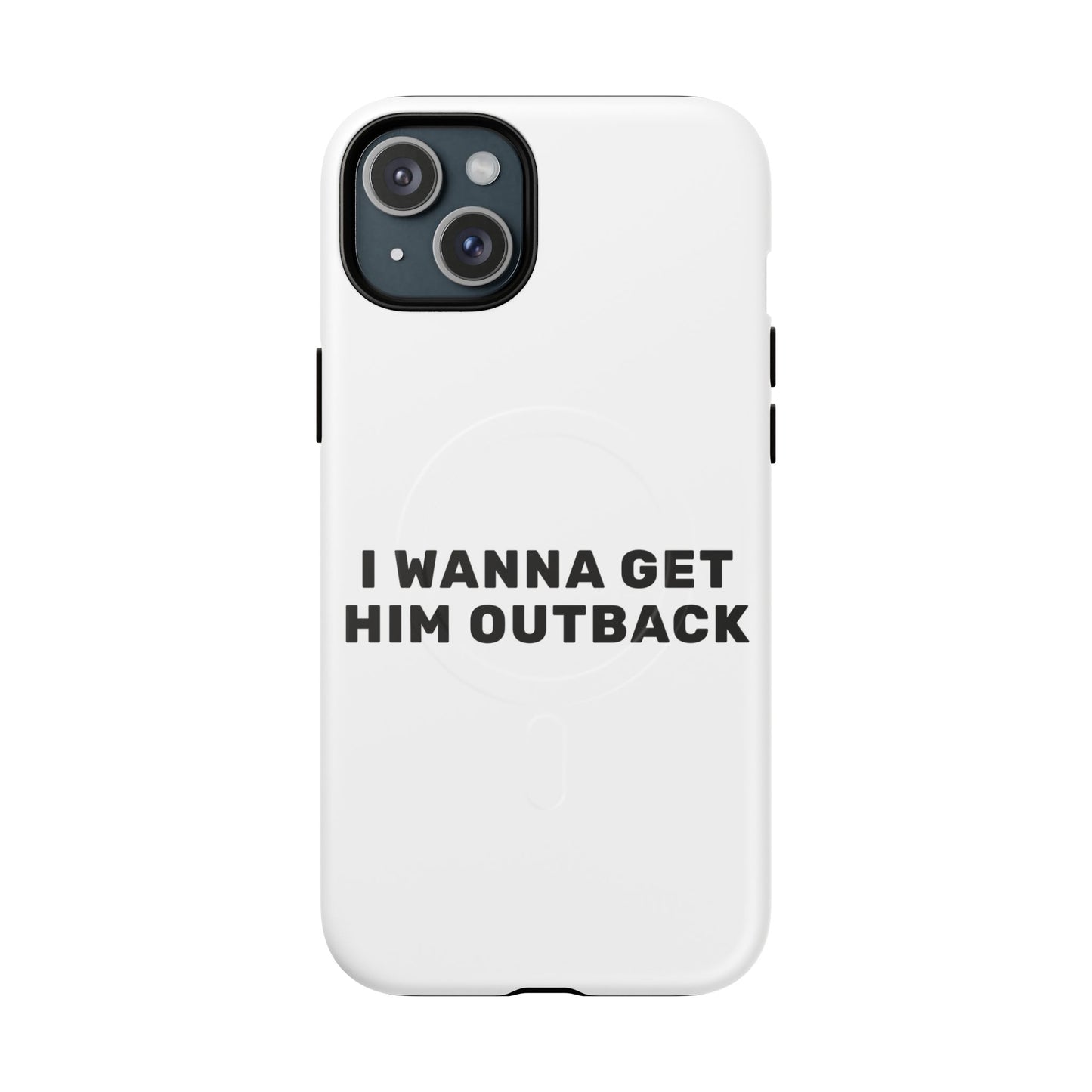 I Wanna Get Him Outback Bold Tough Magnetic phone case