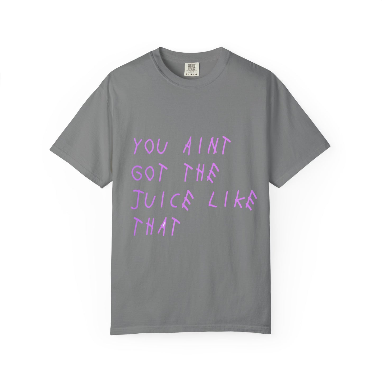 Juice Like That Quote Dyed Tshirt