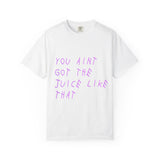Juice Like That Quote Dyed Tshirt