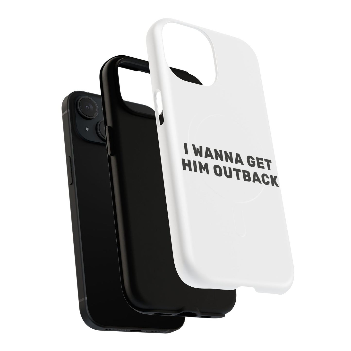 I Wanna Get Him Outback Bold Tough Magnetic phone case