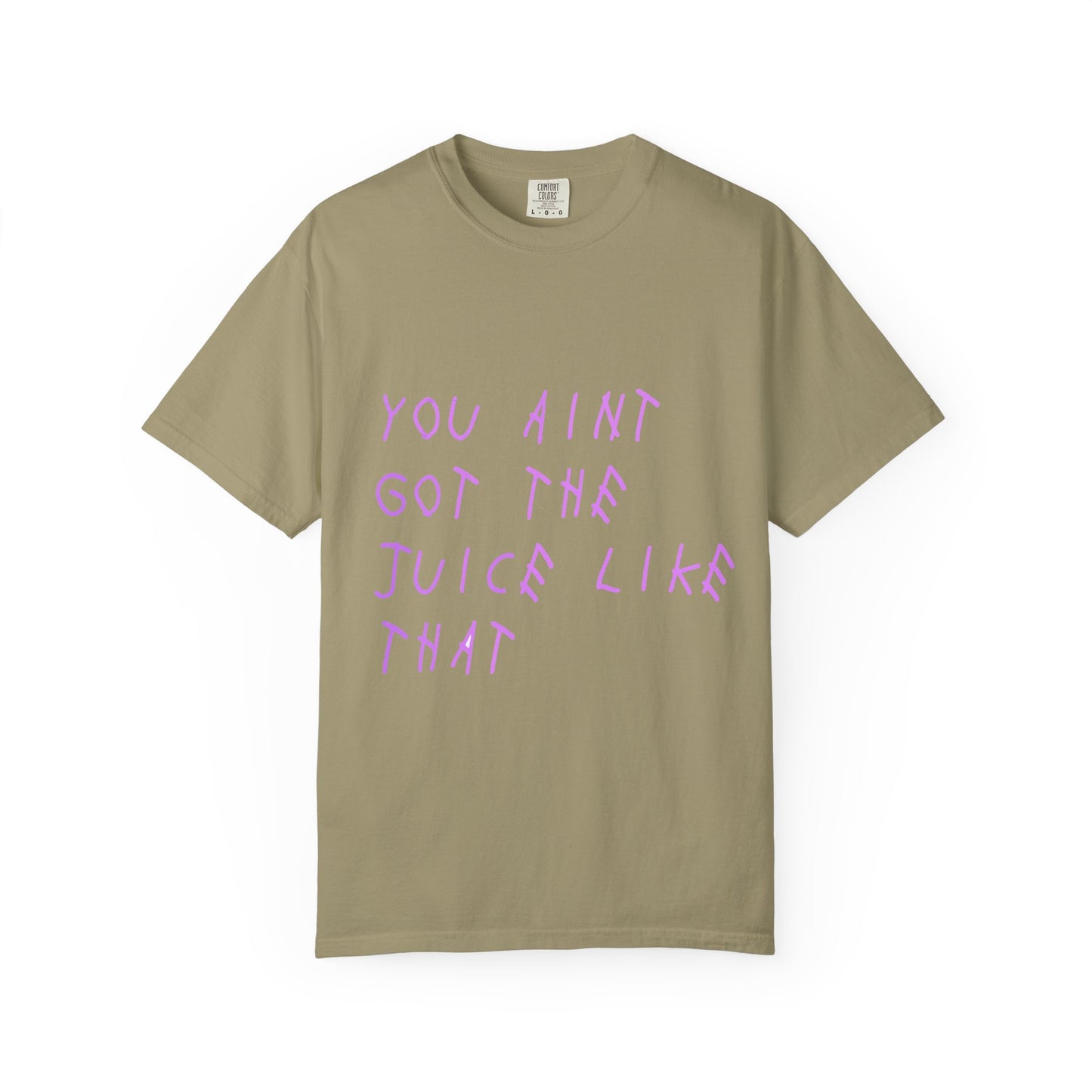 Juice Like That Quote Dyed Tshirt
