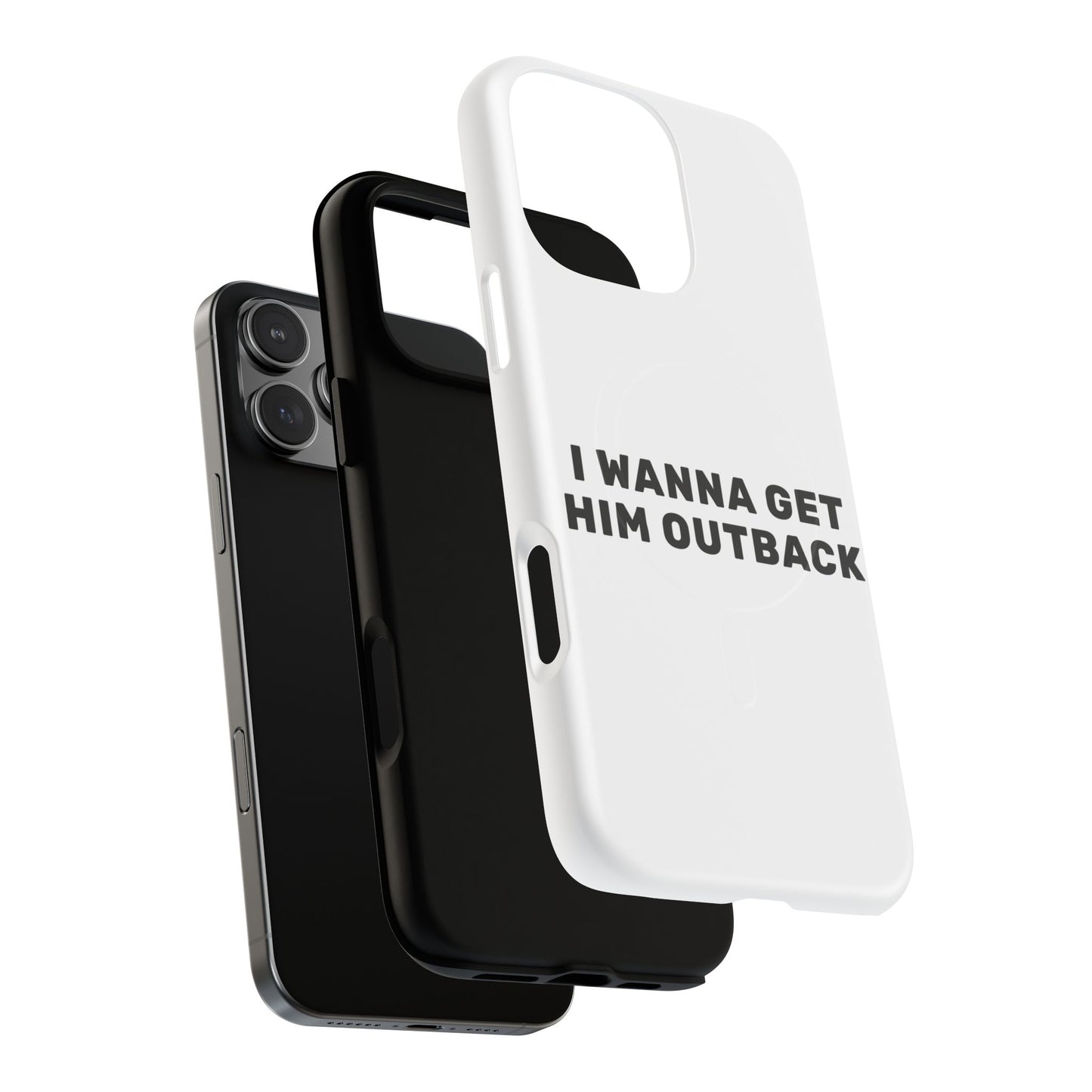 I Wanna Get Him Outback Bold Tough Magnetic phone case