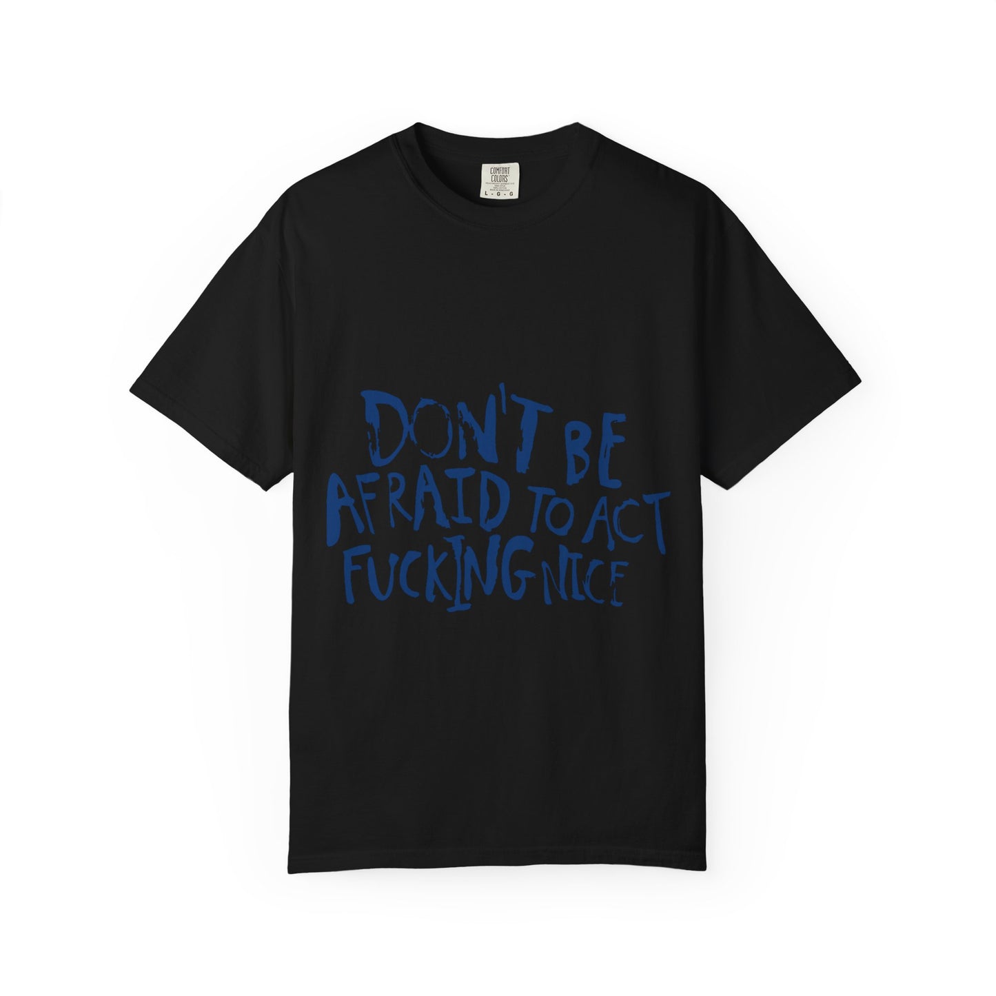 Act F*cking Nice Quote-Unisex Dyed Tshirt