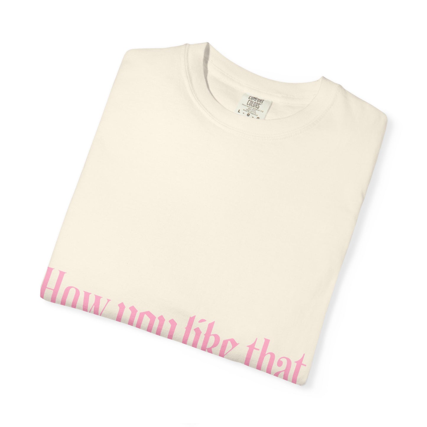 How You Like That Text – Dyed T-shirt