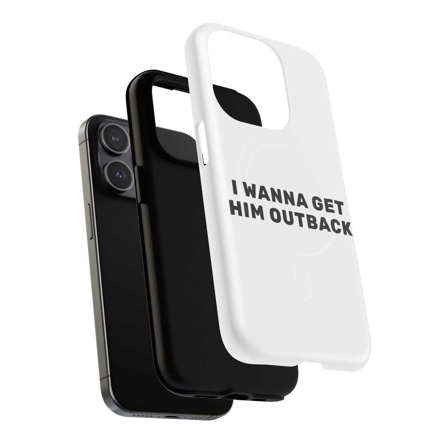 I Wanna Get Him Outback Bold Tough Magnetic phone case