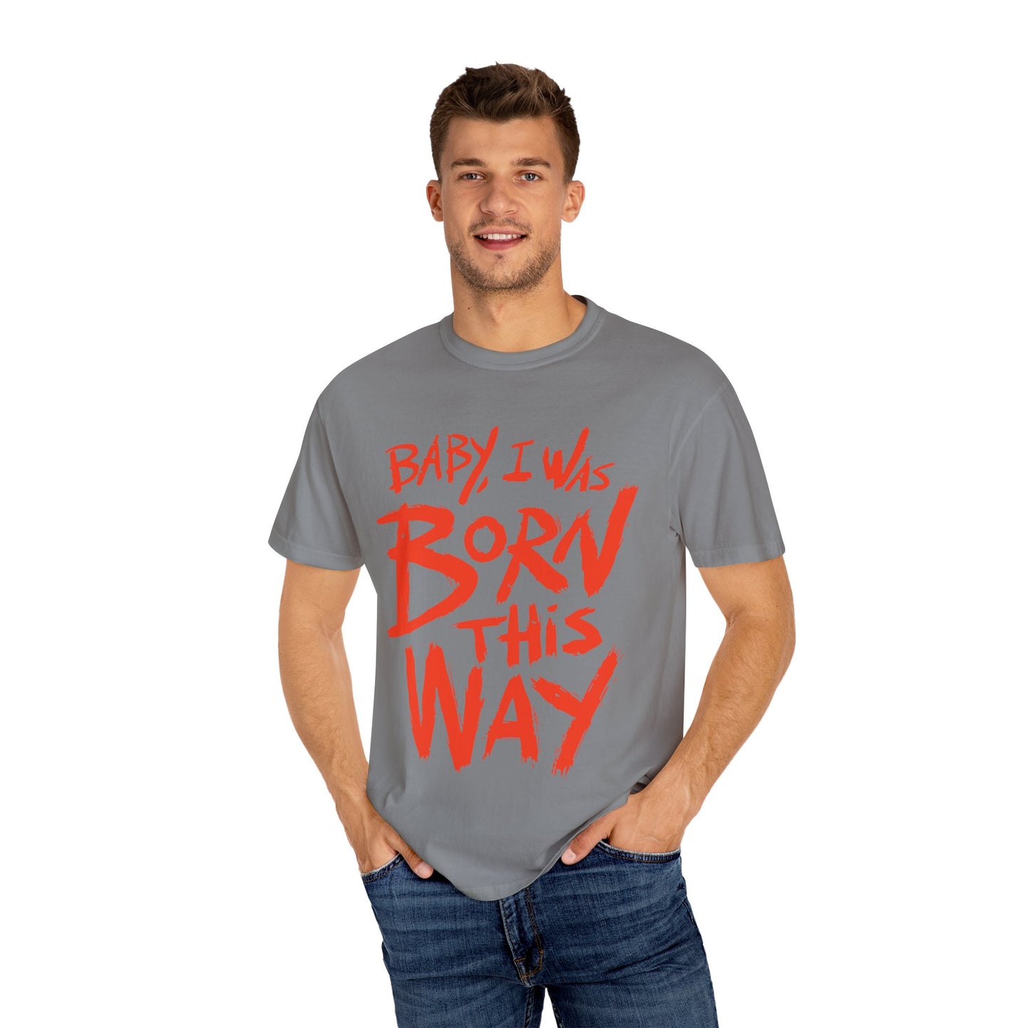 Born This Way Statement-Unisex Dyed Tshirt