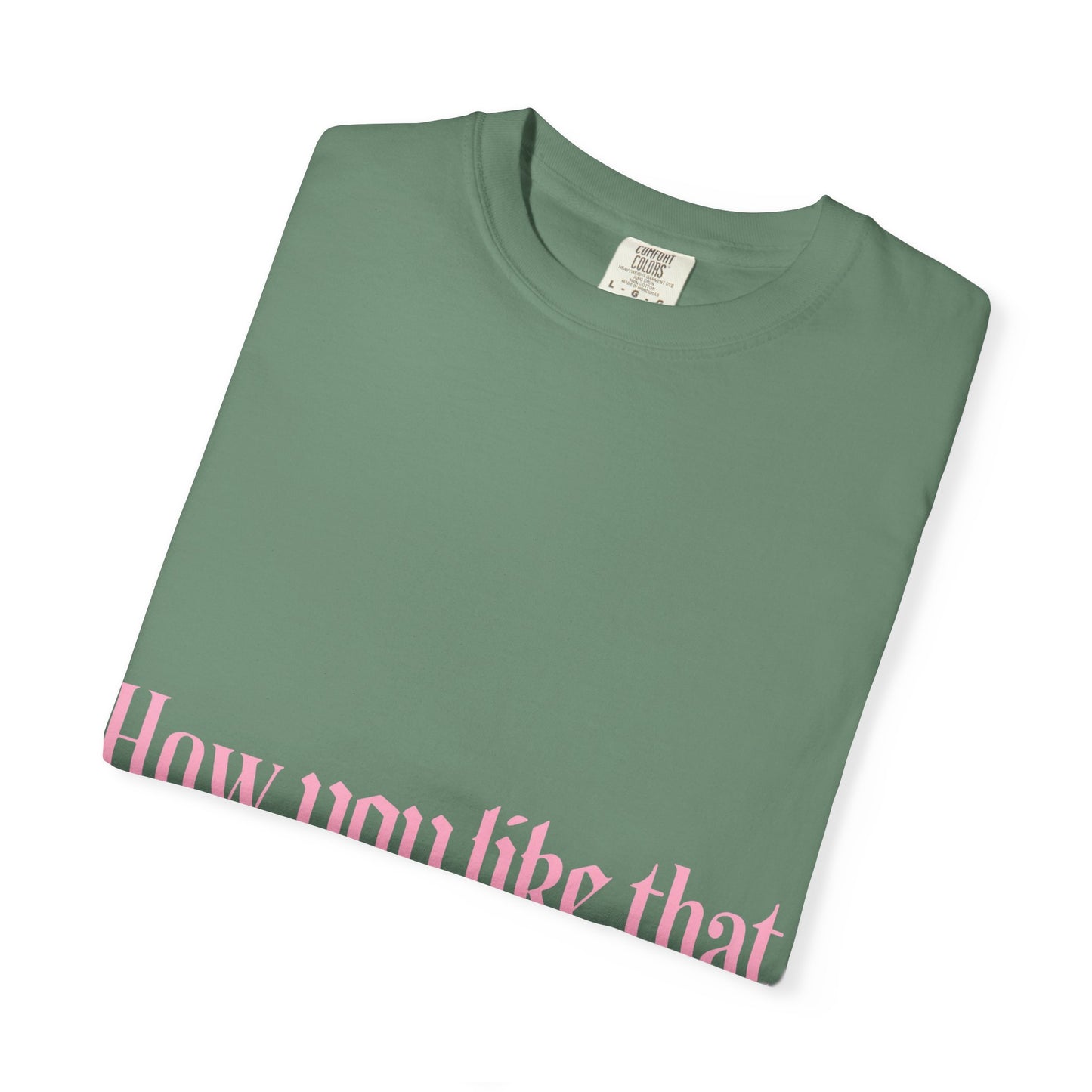 How You Like That Text – Dyed T-shirt