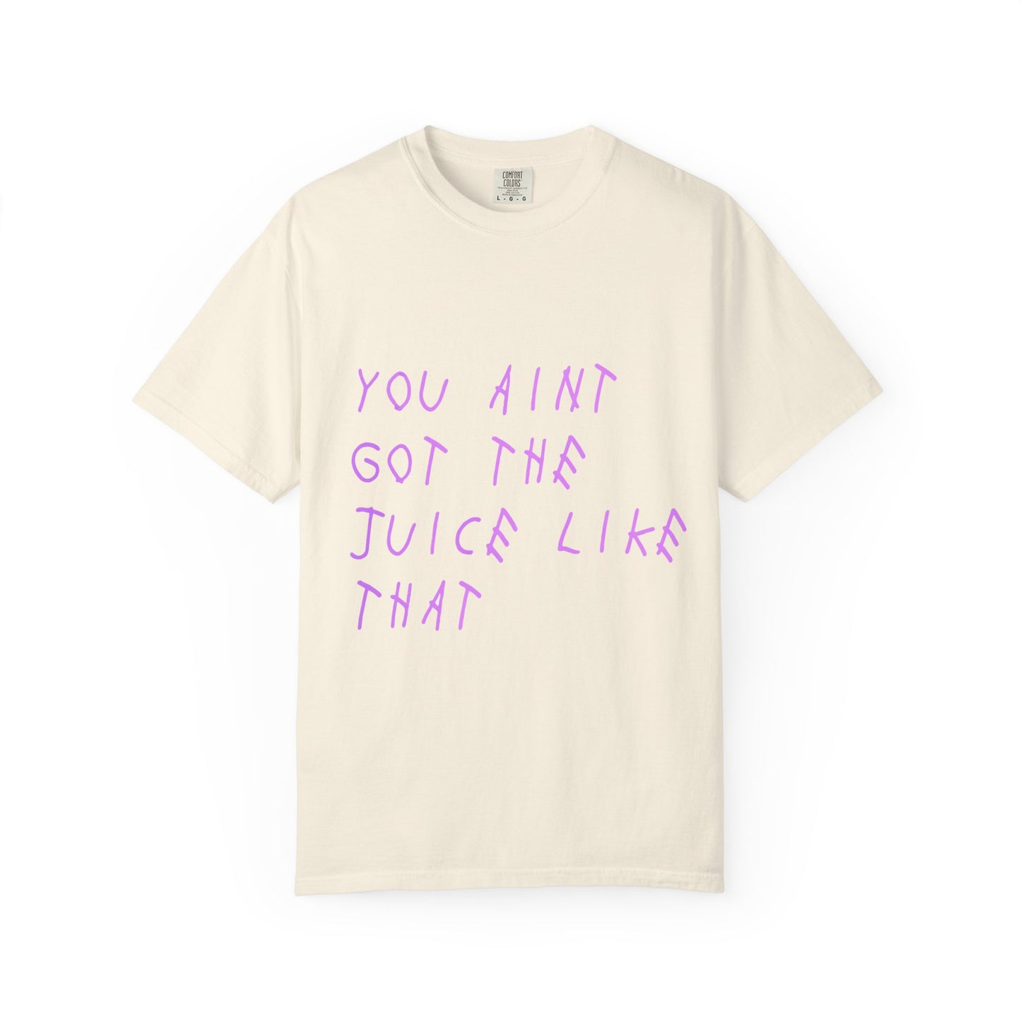 Juice Like That Quote Dyed Tshirt