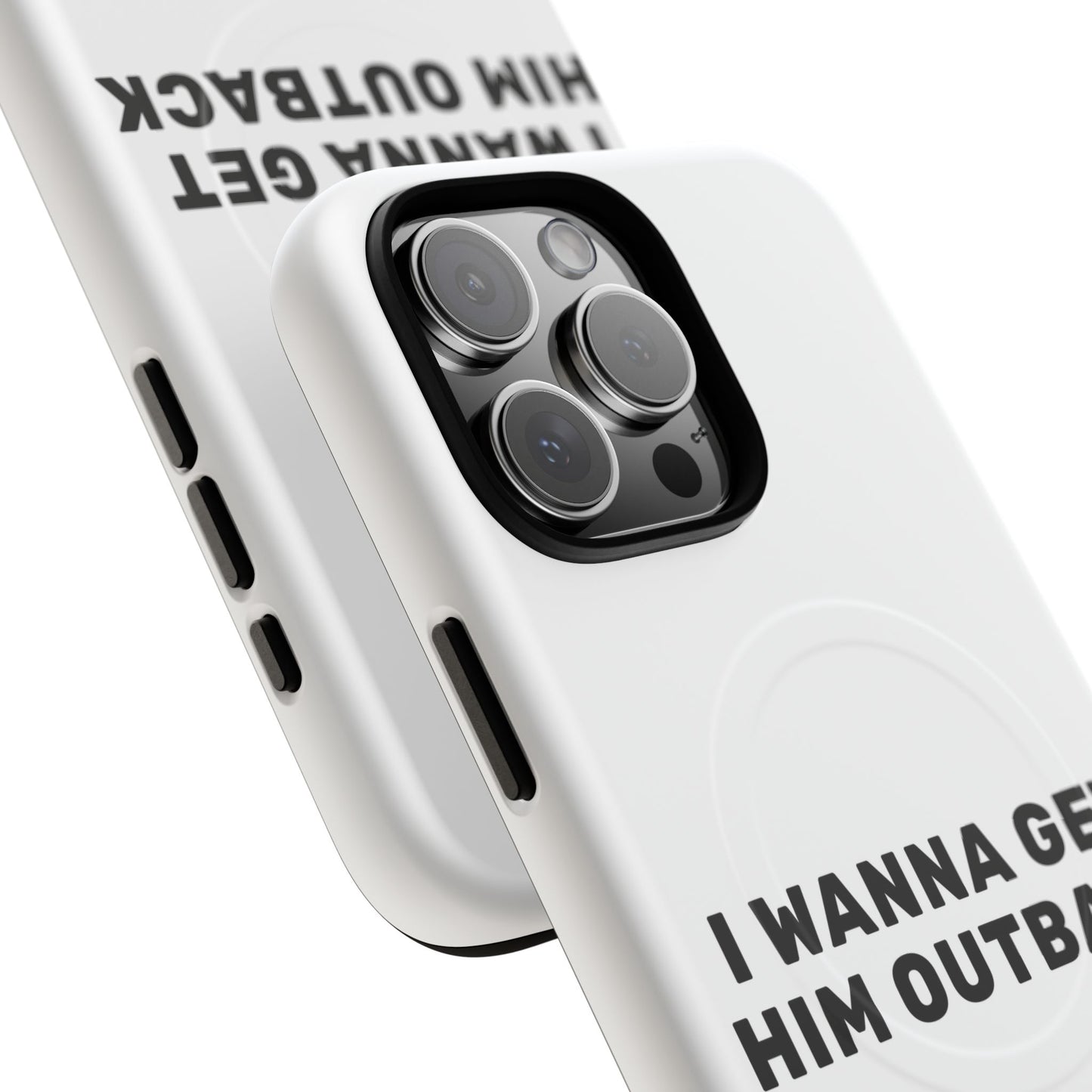 I Wanna Get Him Outback Bold Tough Magnetic phone case