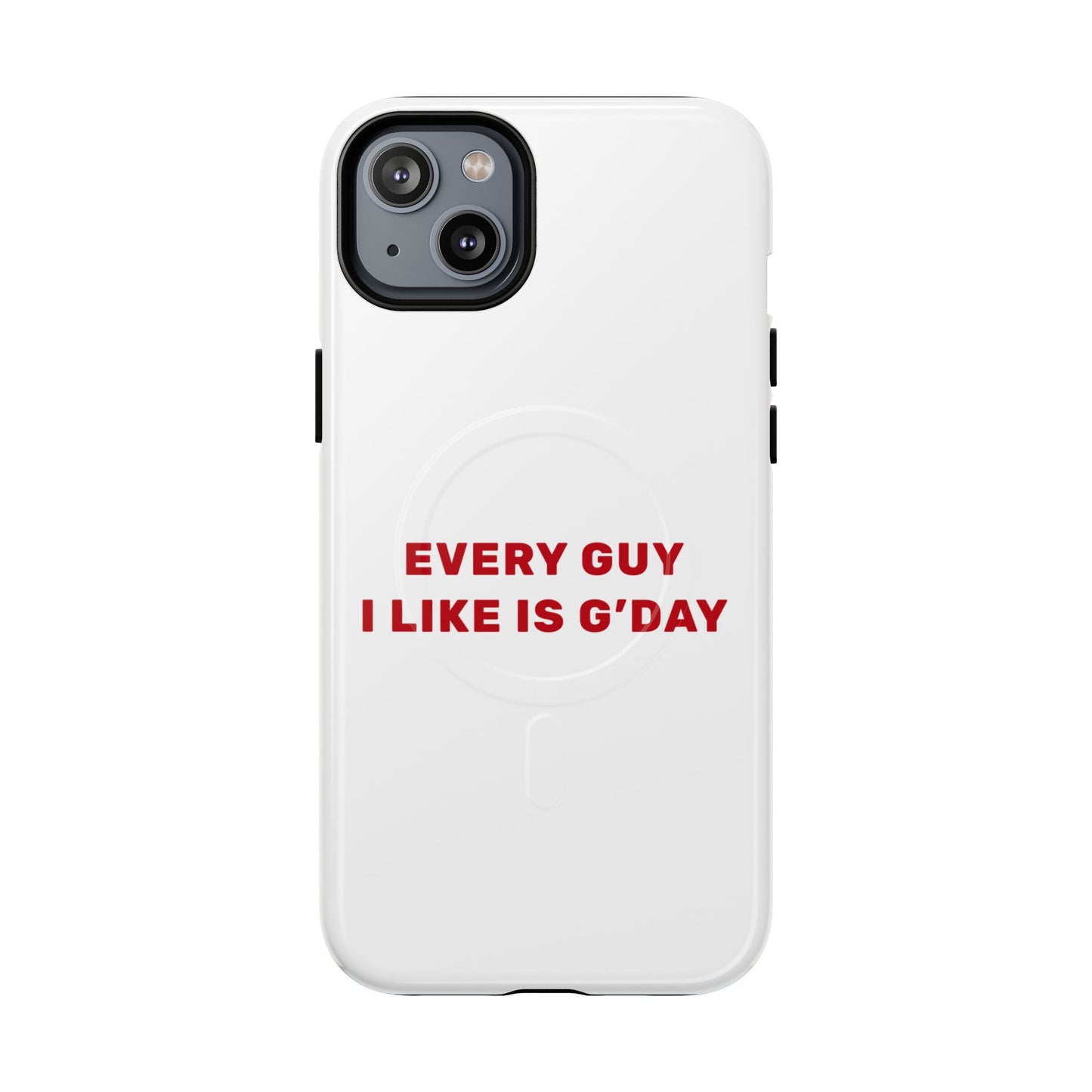 Every Guy I Like Is G’Day Tough Magnetic phone case