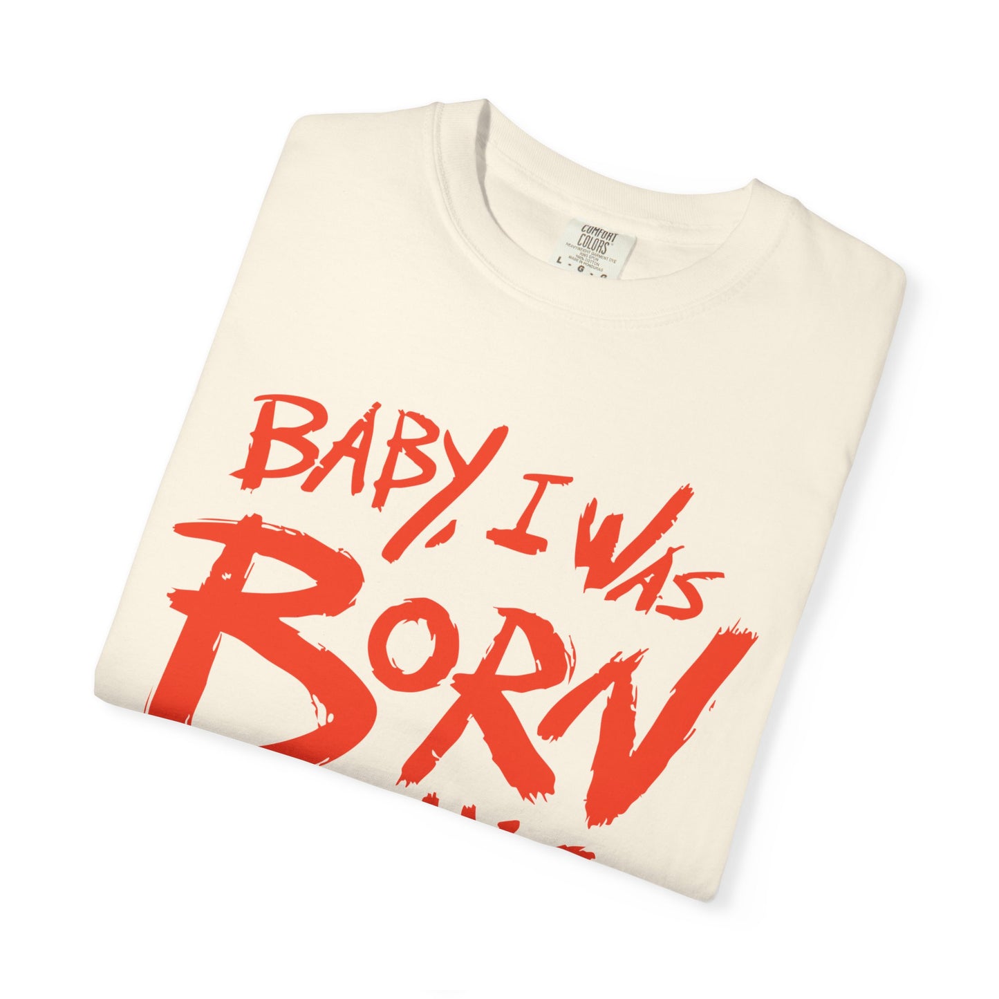 Born This Way Statement-Unisex Dyed Tshirt