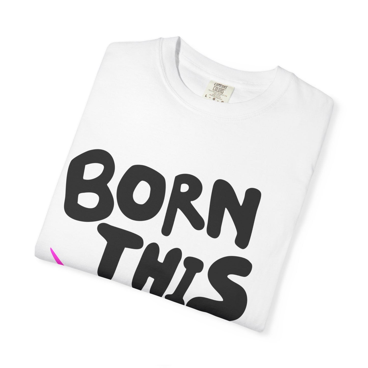 Born This Way Unicorn-Unisex Dyed Tshirt