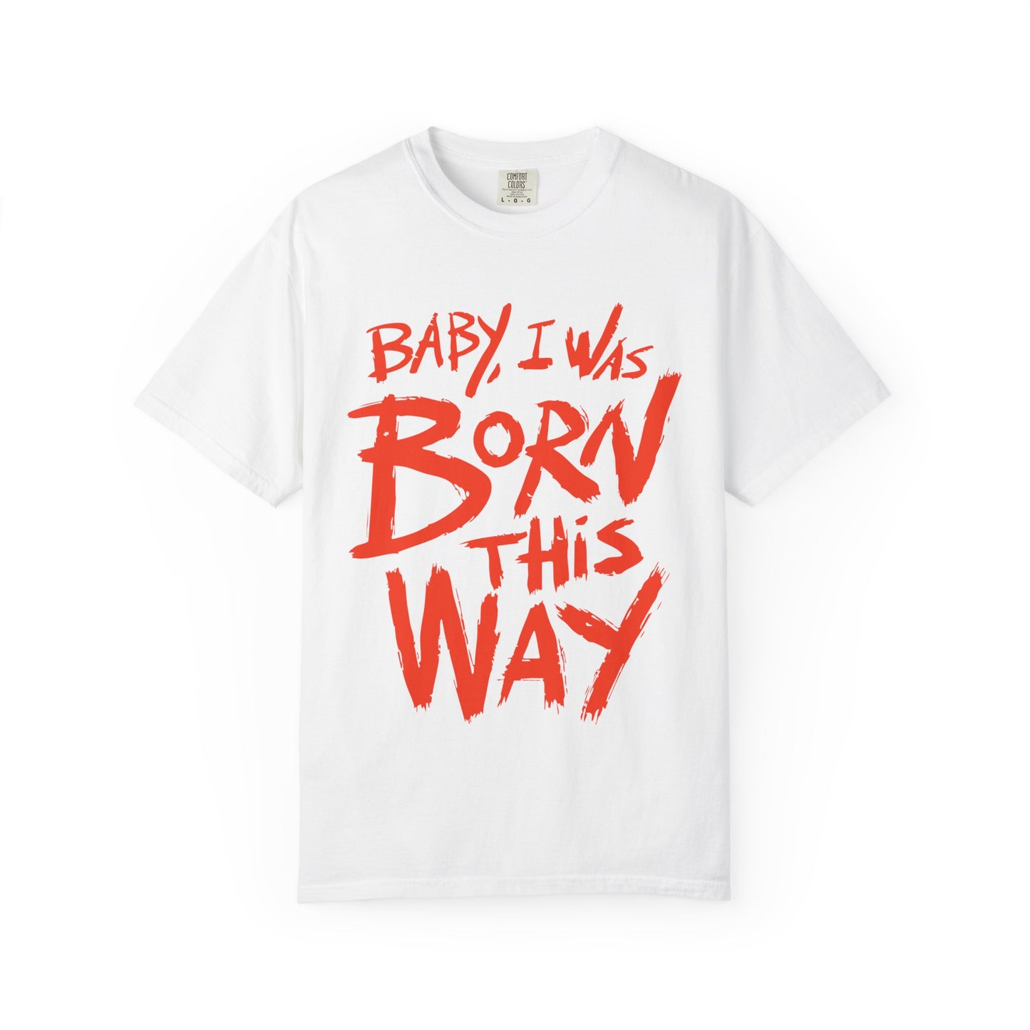 Born This Way Statement-Unisex Dyed Tshirt