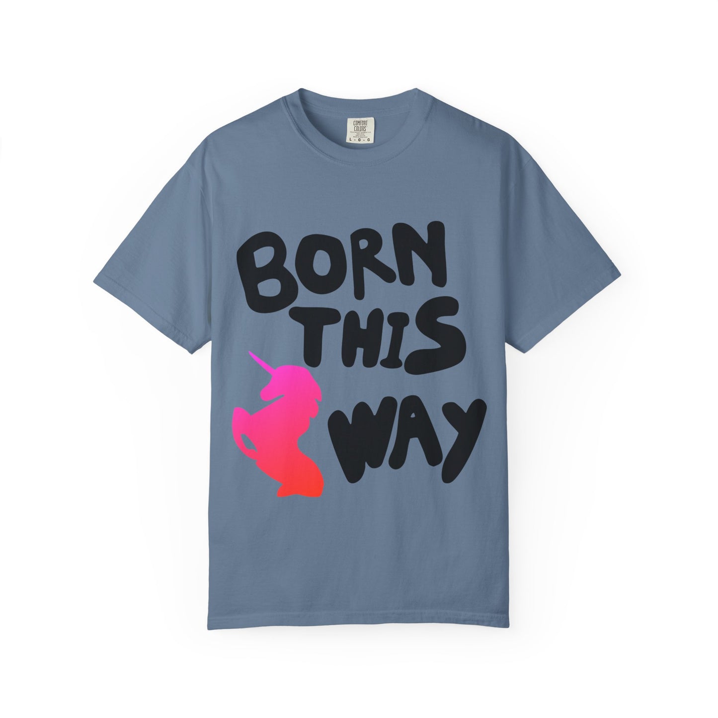Born This Way Unicorn-Unisex Dyed Tshirt