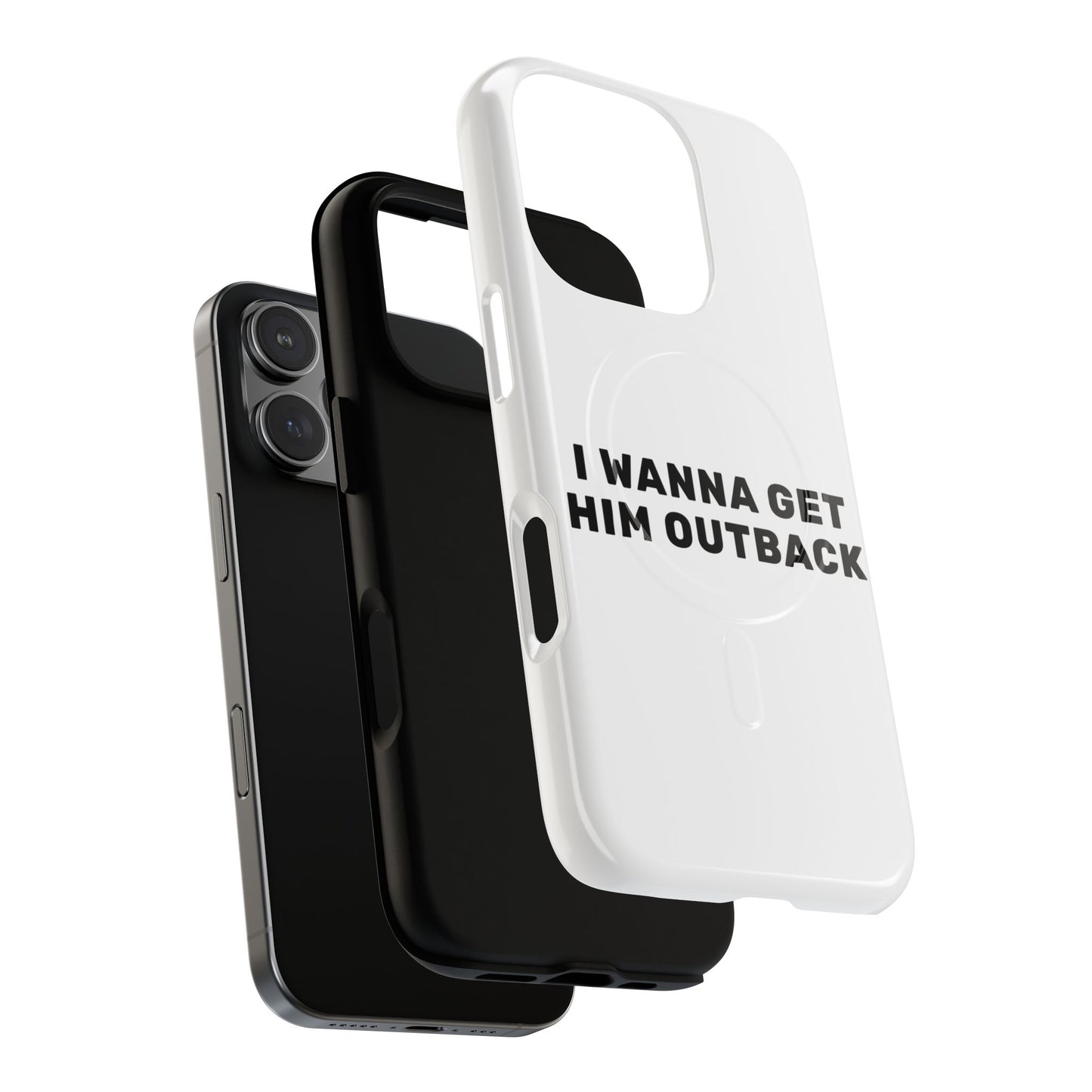 I Wanna Get Him Outback Bold Tough Magnetic phone case