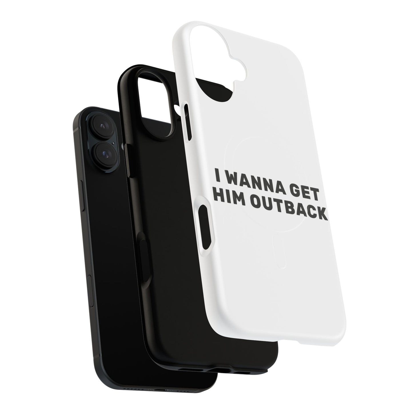 I Wanna Get Him Outback Bold Tough Magnetic phone case