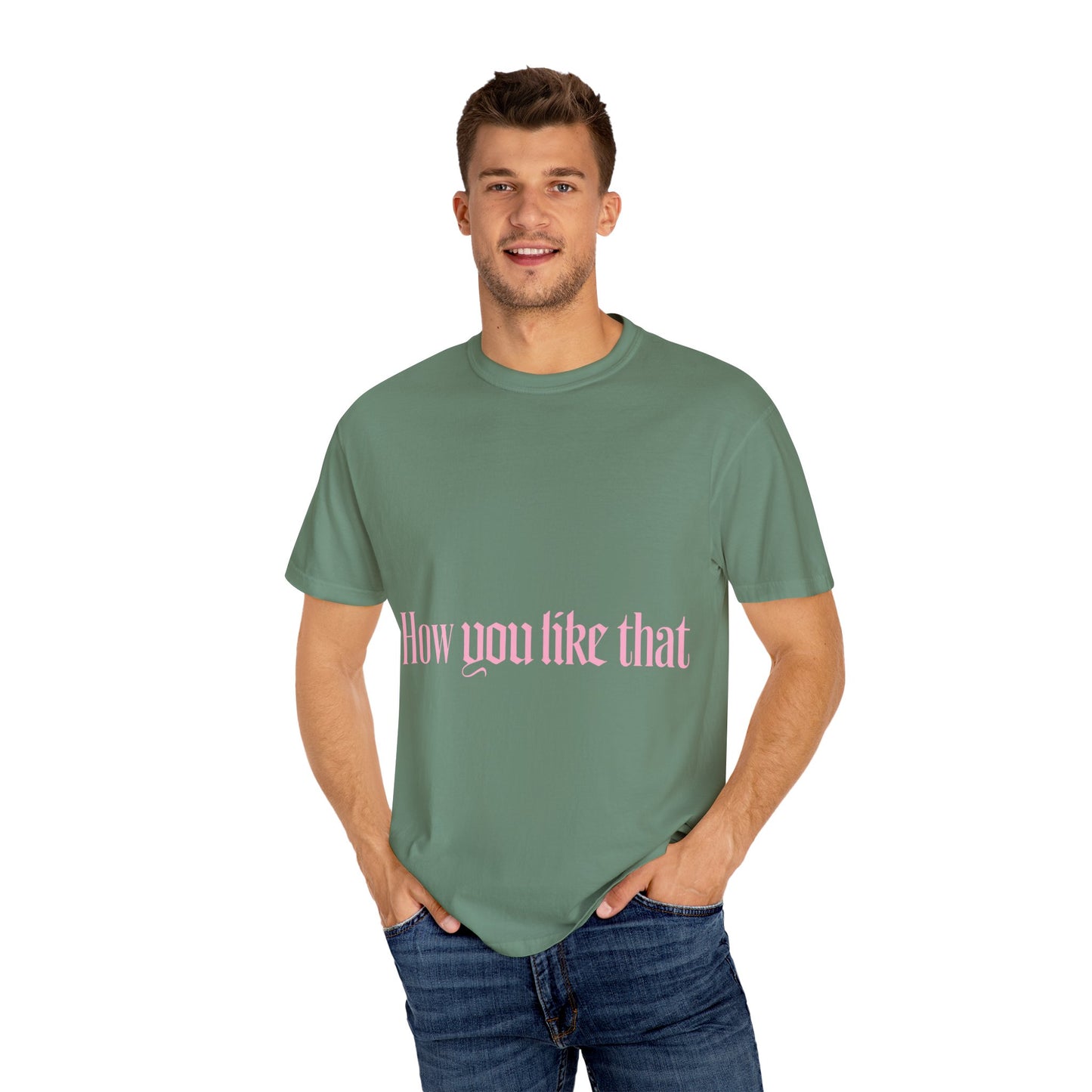 How You Like That Text – Dyed T-shirt