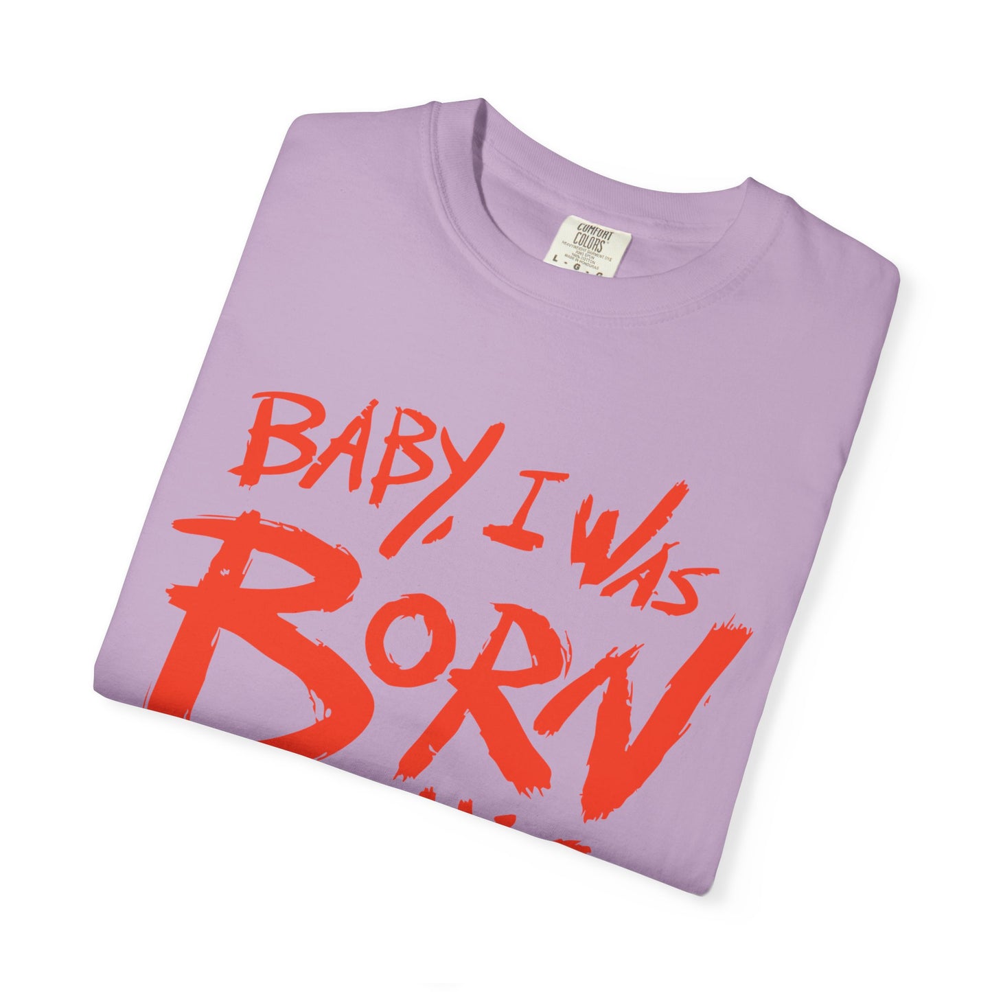 Born This Way Statement-Unisex Dyed Tshirt