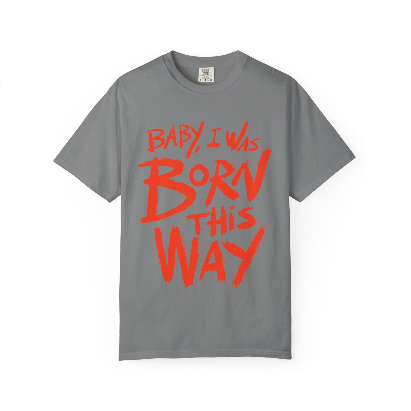 Born This Way Statement-Unisex Dyed Tshirt