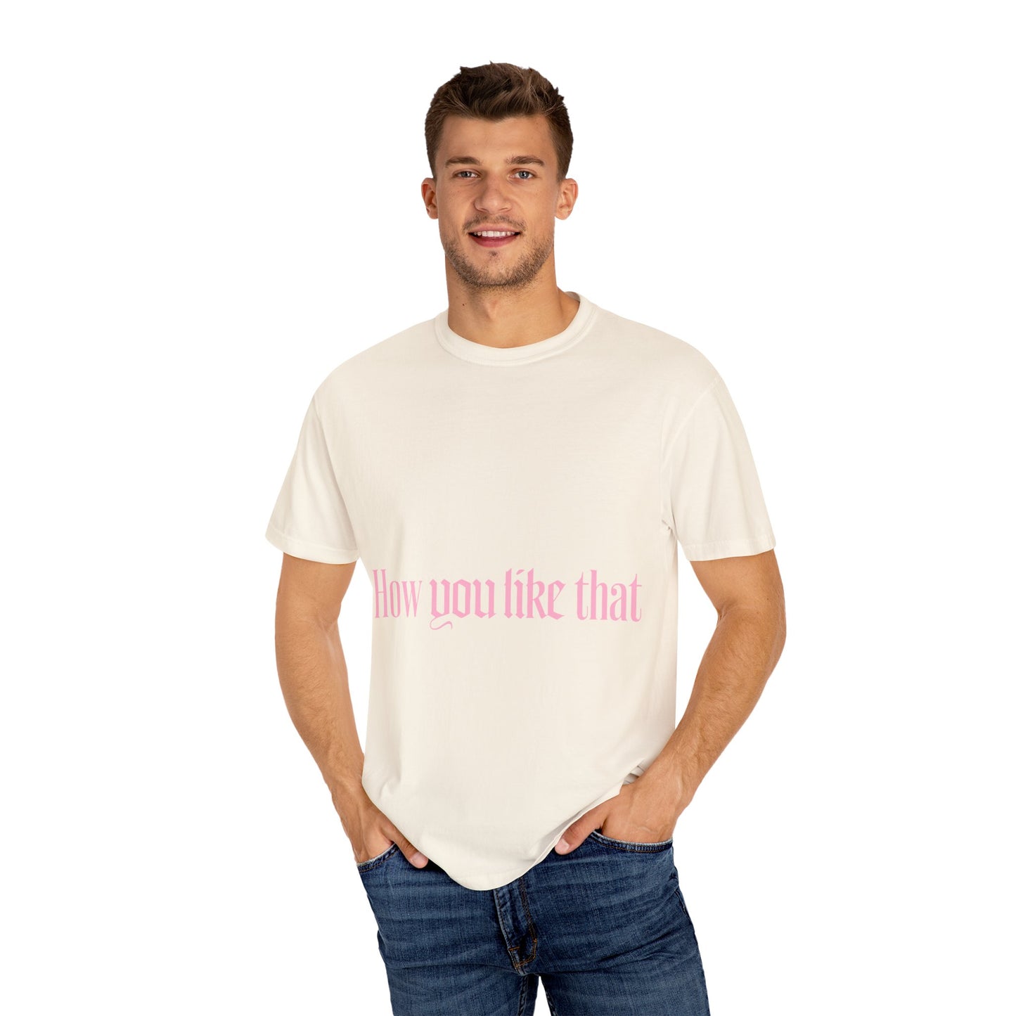 How You Like That Text – Dyed T-shirt