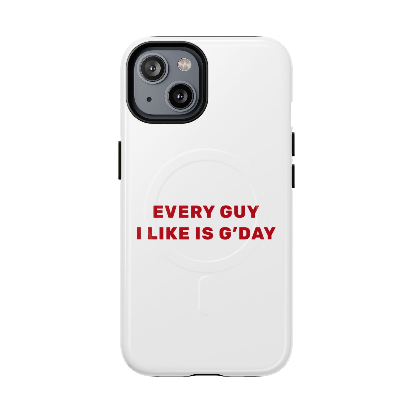 Every Guy I Like Is G’Day Tough Magnetic phone case
