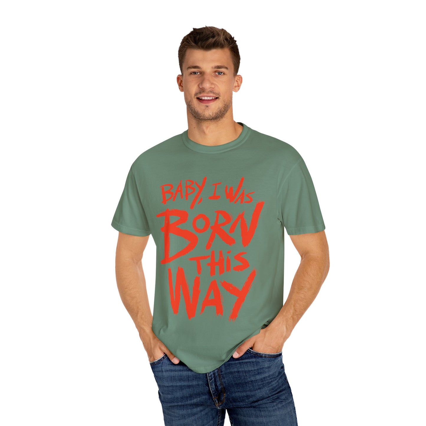 Born This Way Statement-Unisex Dyed Tshirt