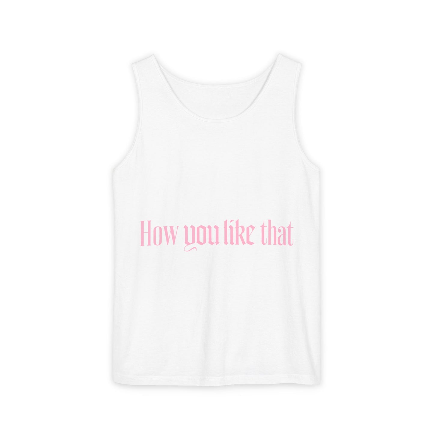 How You Like That Text – Dyed Tank Top