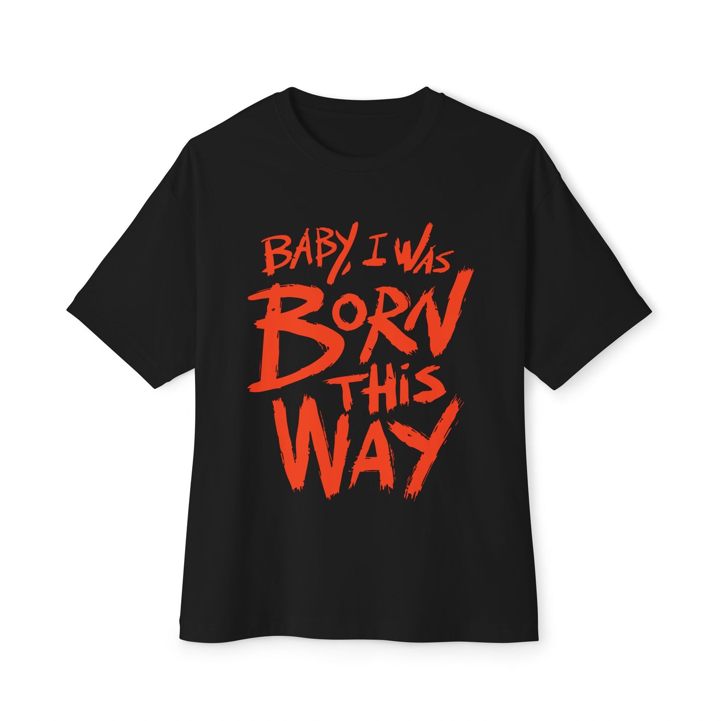 Born This Way Statement-Unisex Oversized Tee