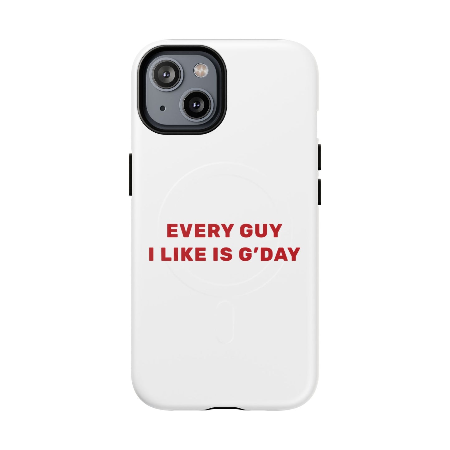 Every Guy I Like Is G’Day Tough Magnetic phone case