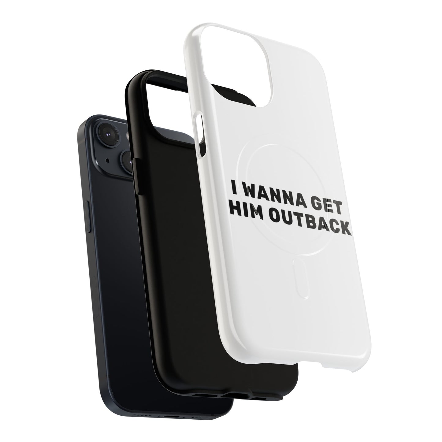 I Wanna Get Him Outback Bold Tough Magnetic phone case