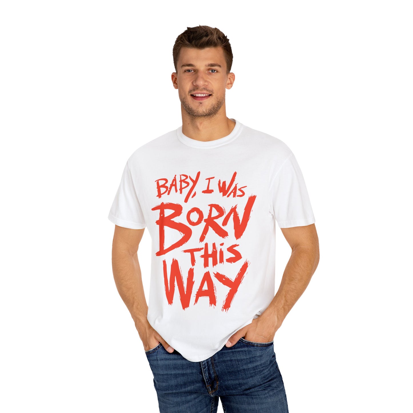 Born This Way Statement-Unisex Dyed Tshirt