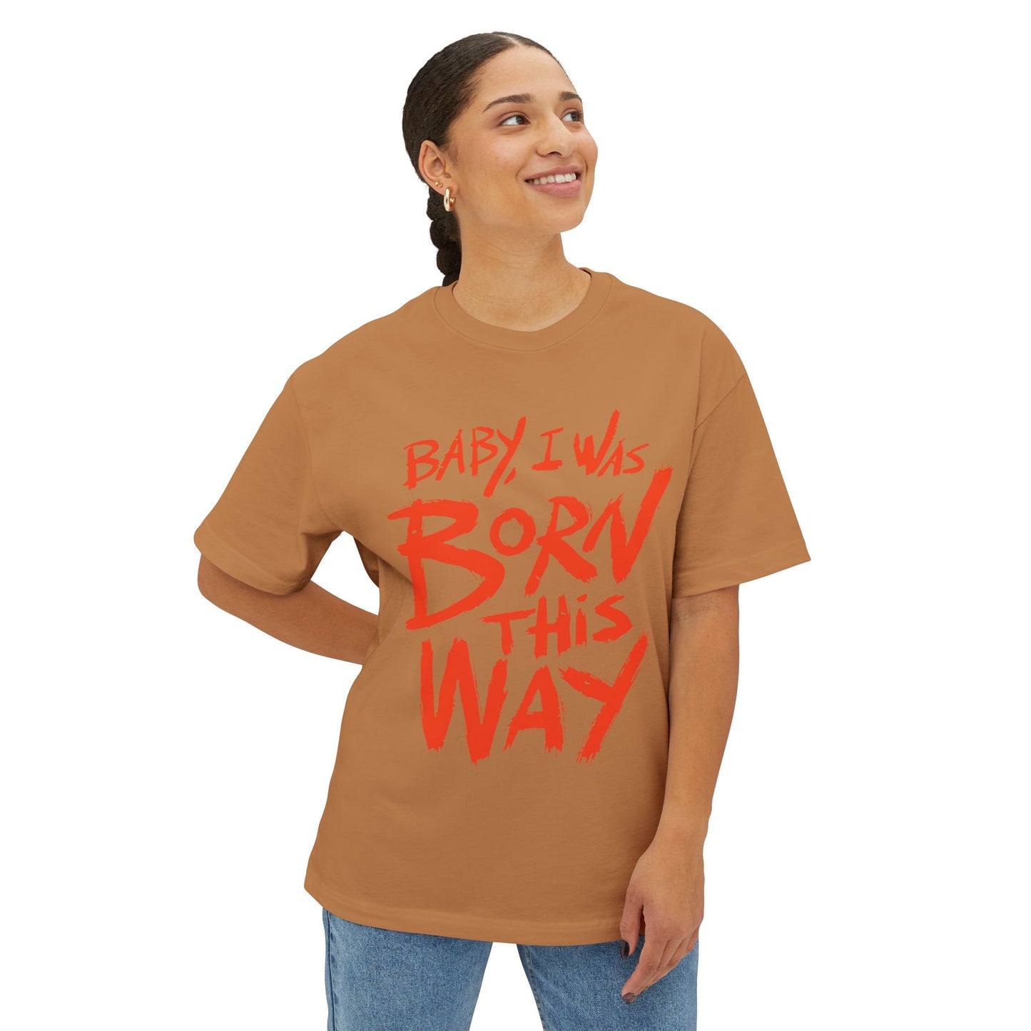 Born This Way Statement-Unisex Oversized Tee