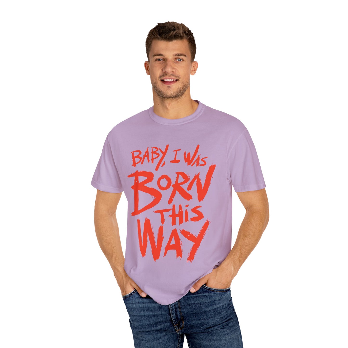 Born This Way Statement-Unisex Dyed Tshirt
