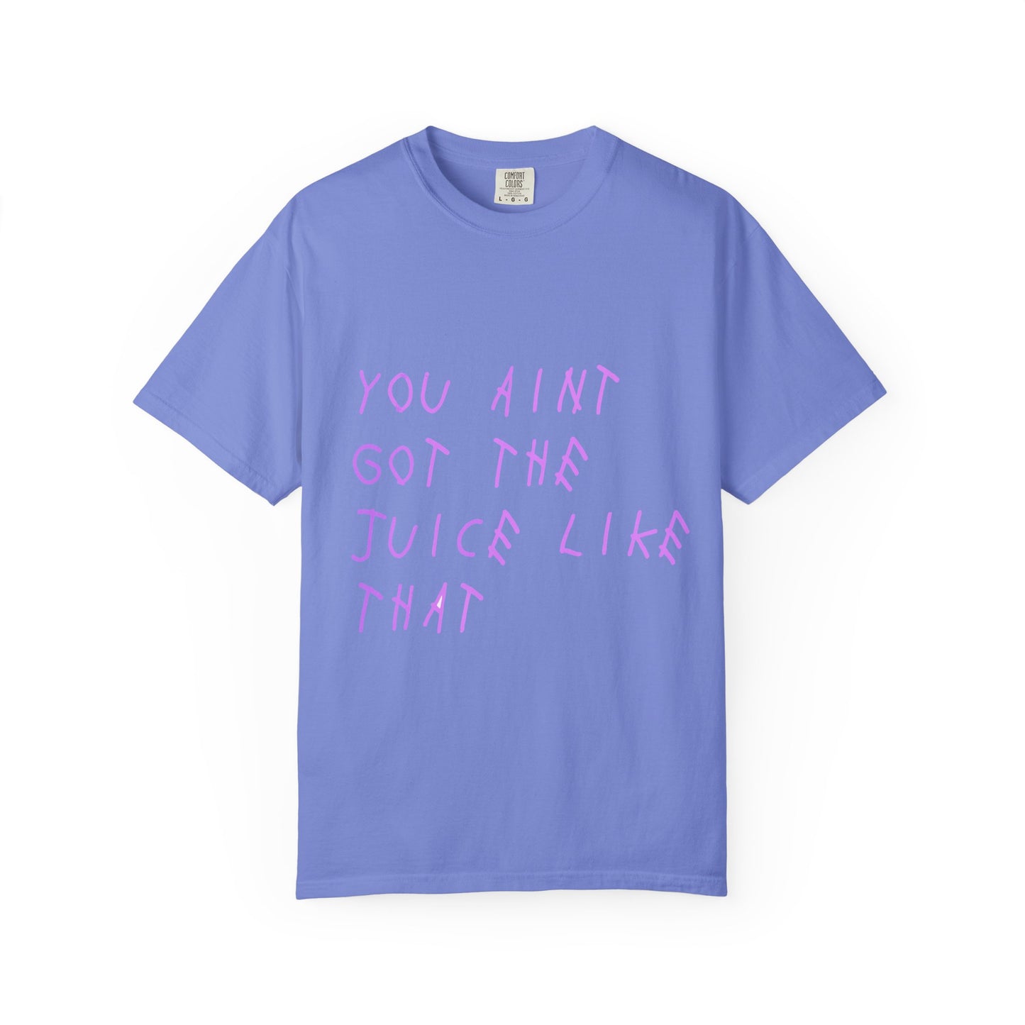 Juice Like That Quote Dyed Tshirt