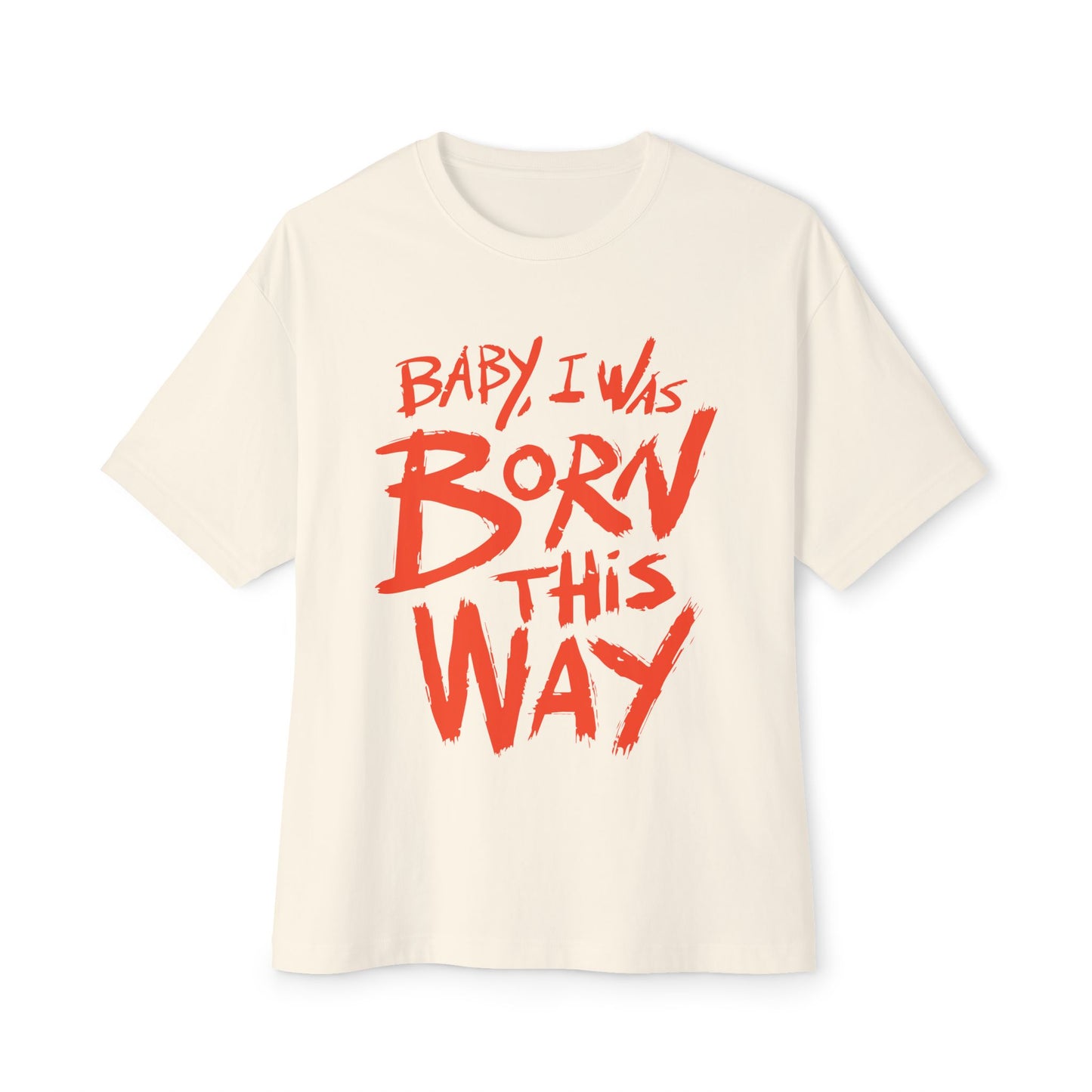 Born This Way Statement-Unisex Oversized Tee