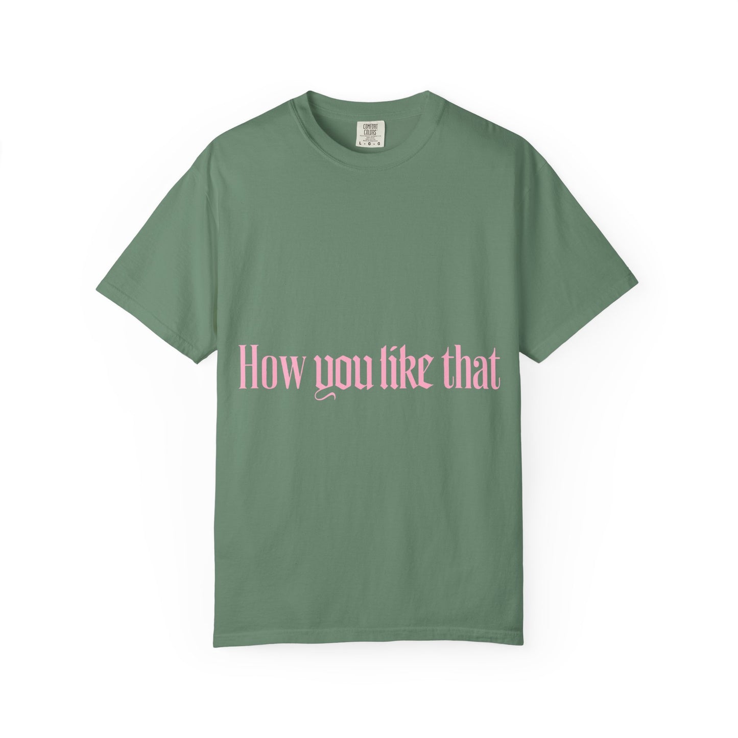 How You Like That Text – Dyed T-shirt
