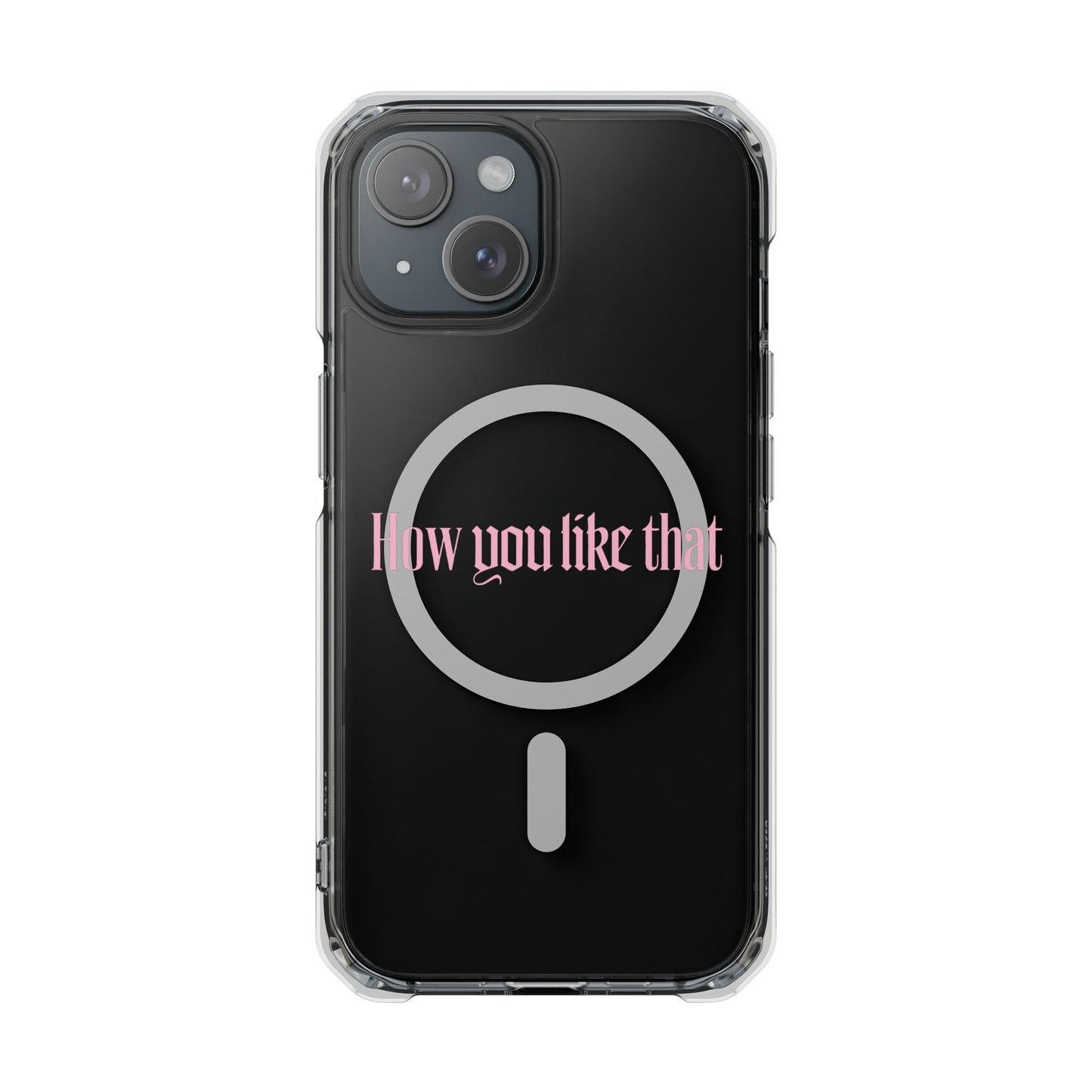 How You Like That Text - Magnetic Clear Impact Case