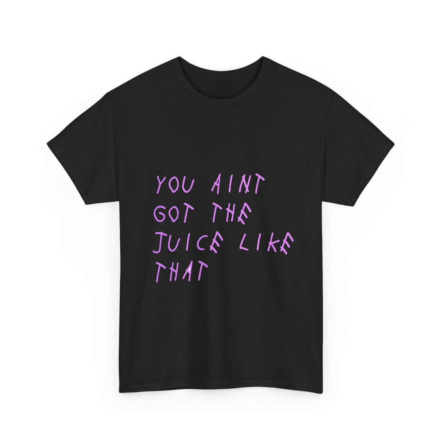 Juice Like That Quote Heavy Cotton Tee