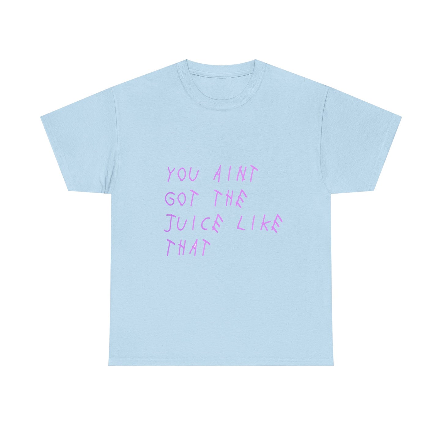 Juice Like That Quote Heavy Cotton Tee