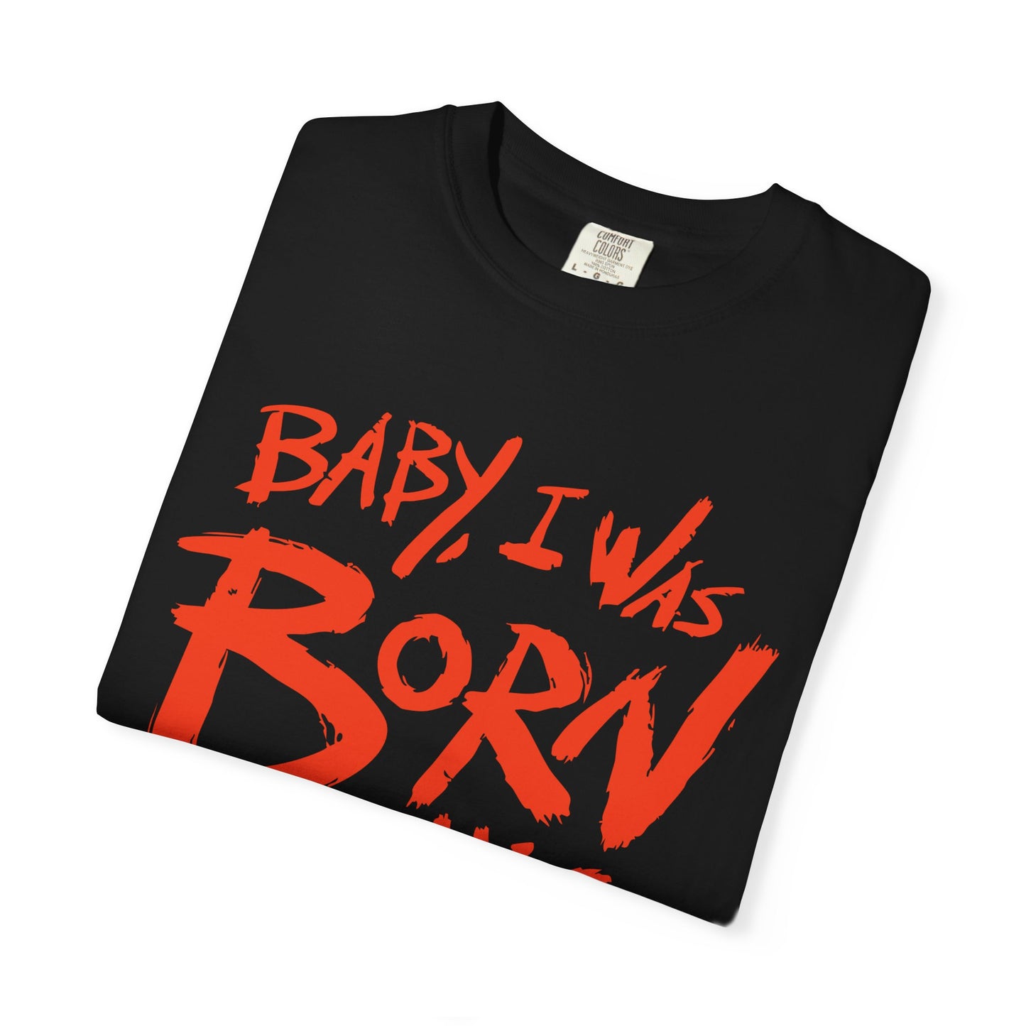 Born This Way Statement-Unisex Dyed Tshirt