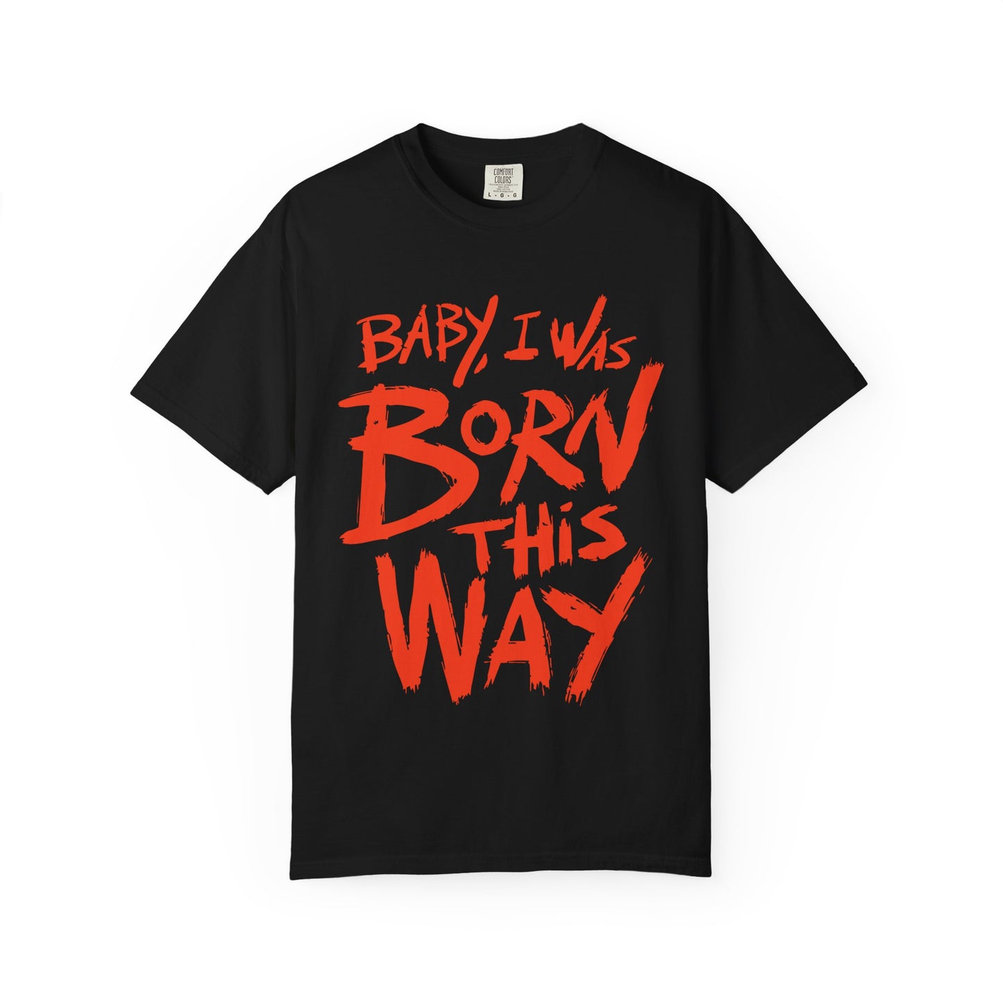 Born This Way Statement-Unisex Dyed Tshirt