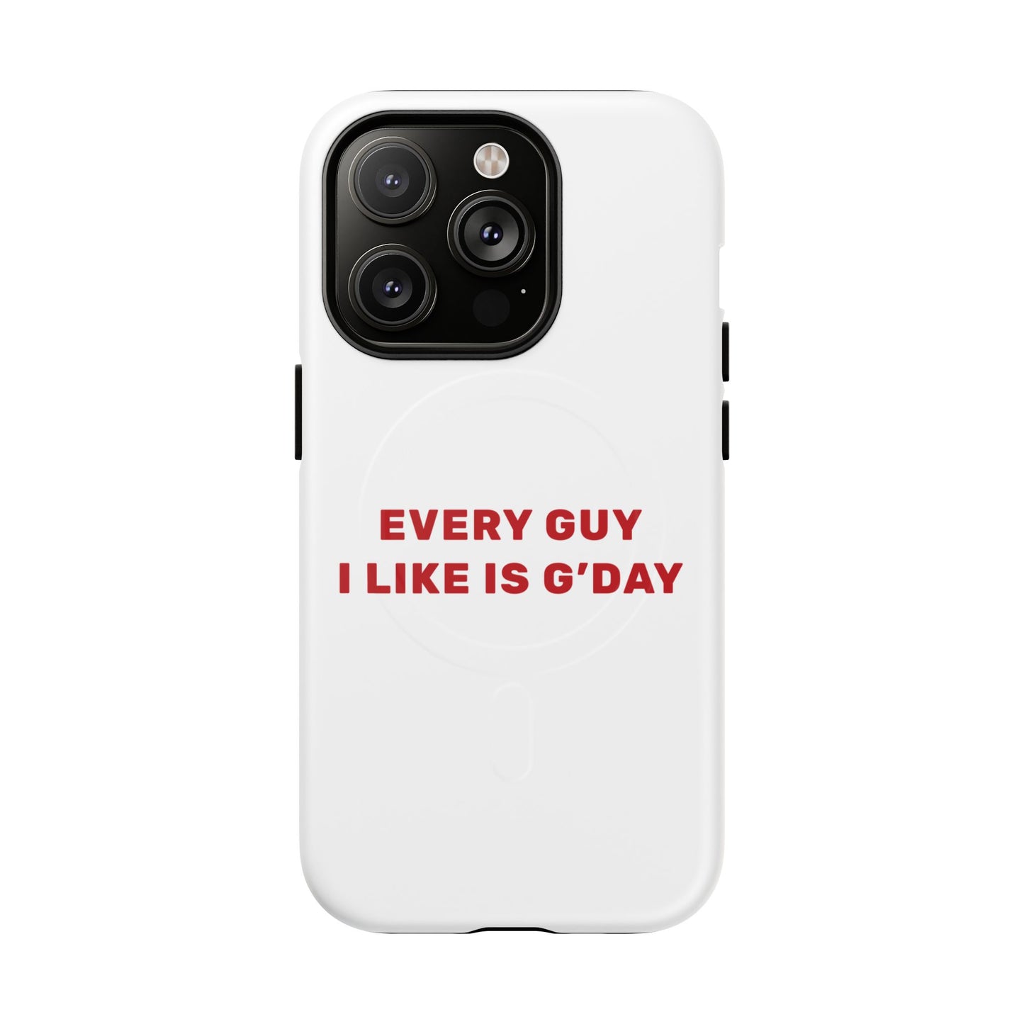 Every Guy I Like Is G’Day Tough Magnetic phone case