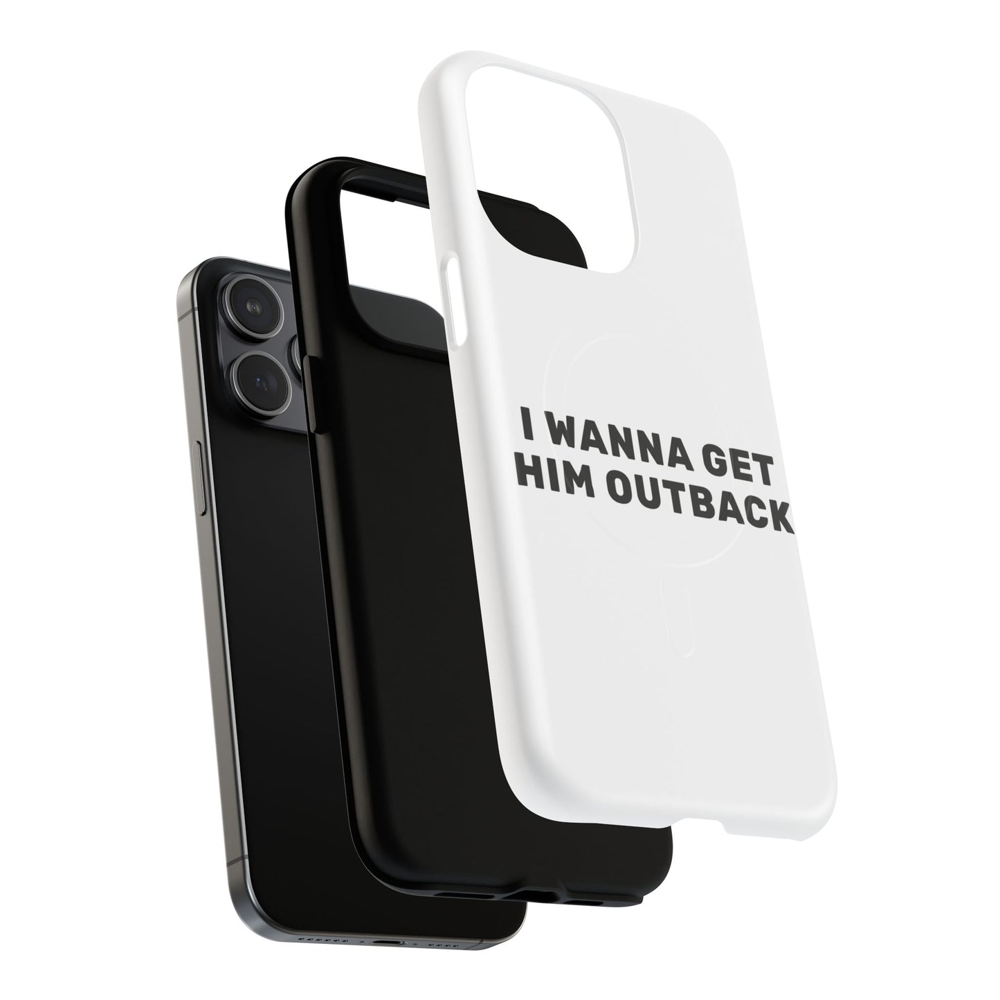 I Wanna Get Him Outback Bold Tough Magnetic phone case